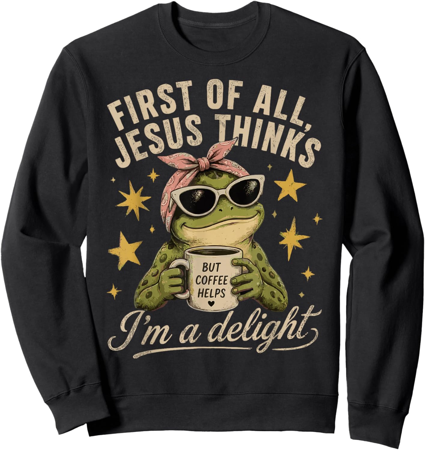 First of All Jesus Thinks I'm A Delight Sweatshirt - Sweatshirt | Black