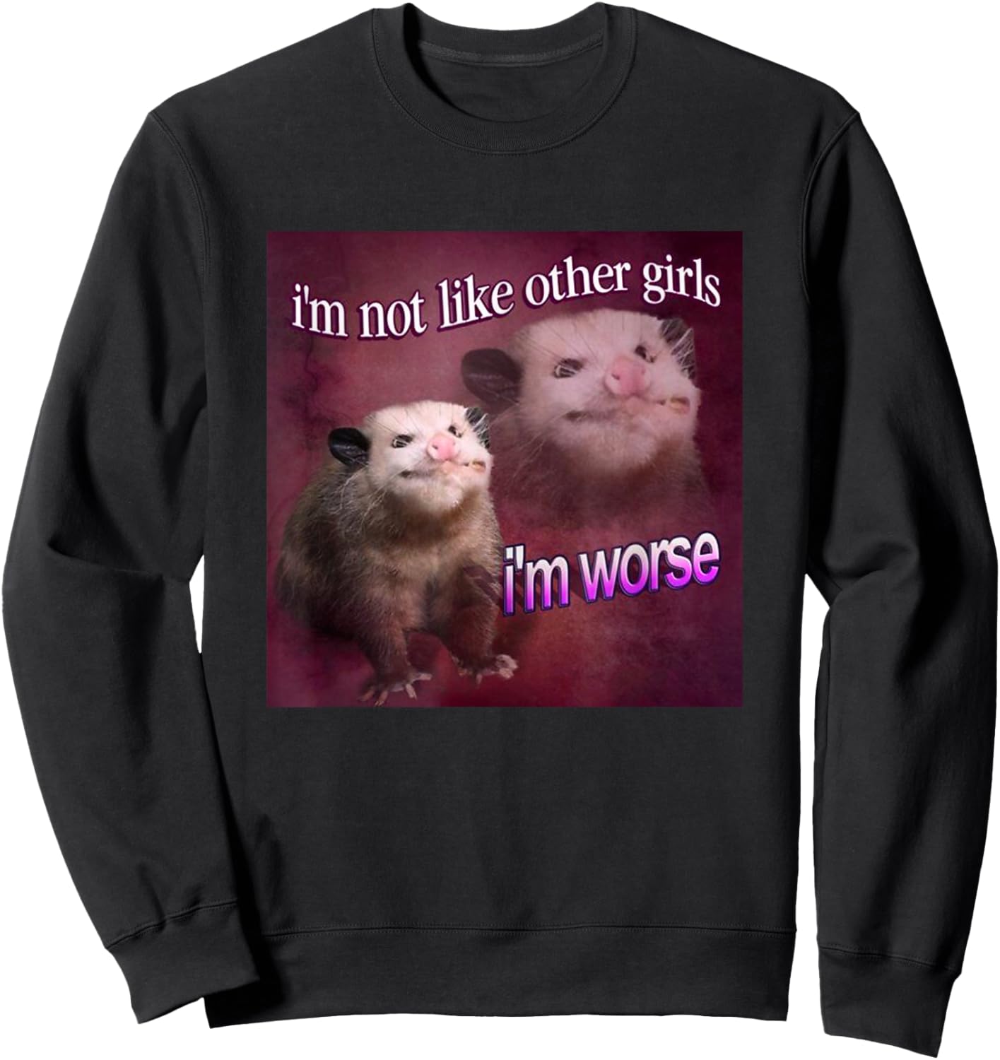 I'm not Like Other Girls, I'm Worse Possum Meme Queen Sweatshirt - Sweatshirt | Black