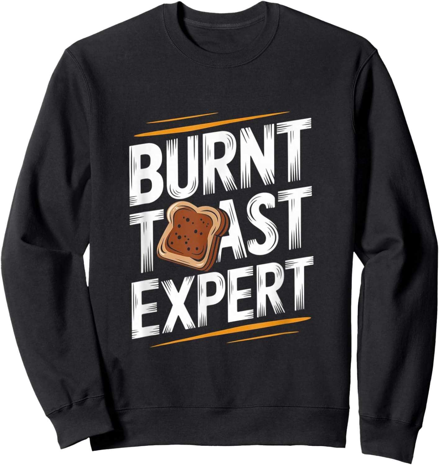 Burnt Toast Expert - Funny Toast Food Sweatshirt - Sweatshirt | Black