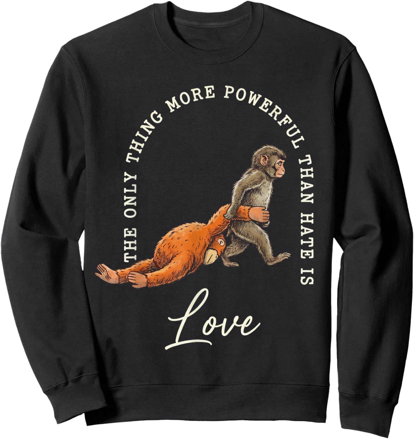 Baby Monkey Punch Only Thing More Powerful Than Hate is Love Sweatshirt - Sweatshirt | Black