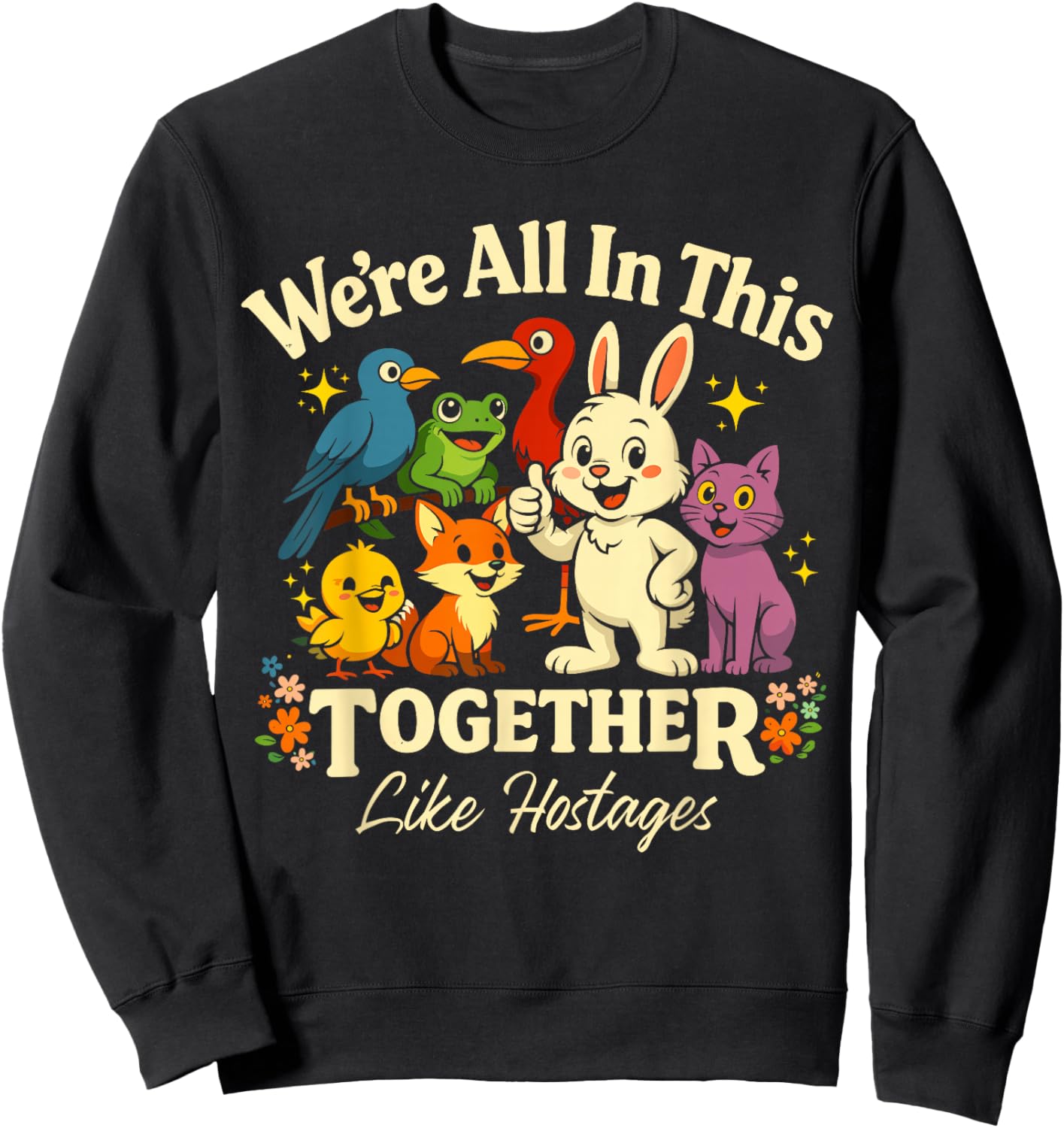 We're All in This Together Like Hostages Humor for Sweatshirt - Sweatshirt | Black