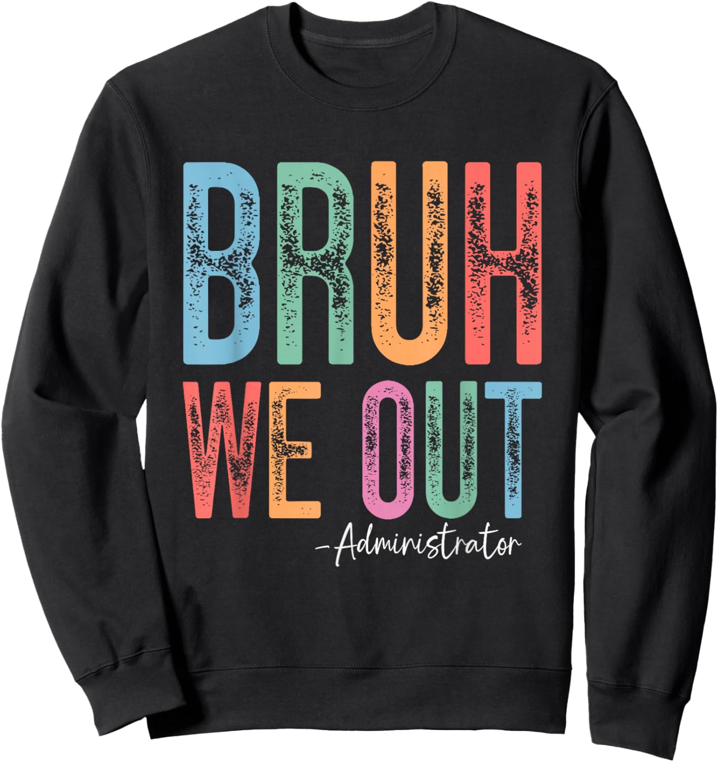 Bruh We Out Administrator Last Day of School Summer Break Sweatshirt - Sweatshirt | Black
