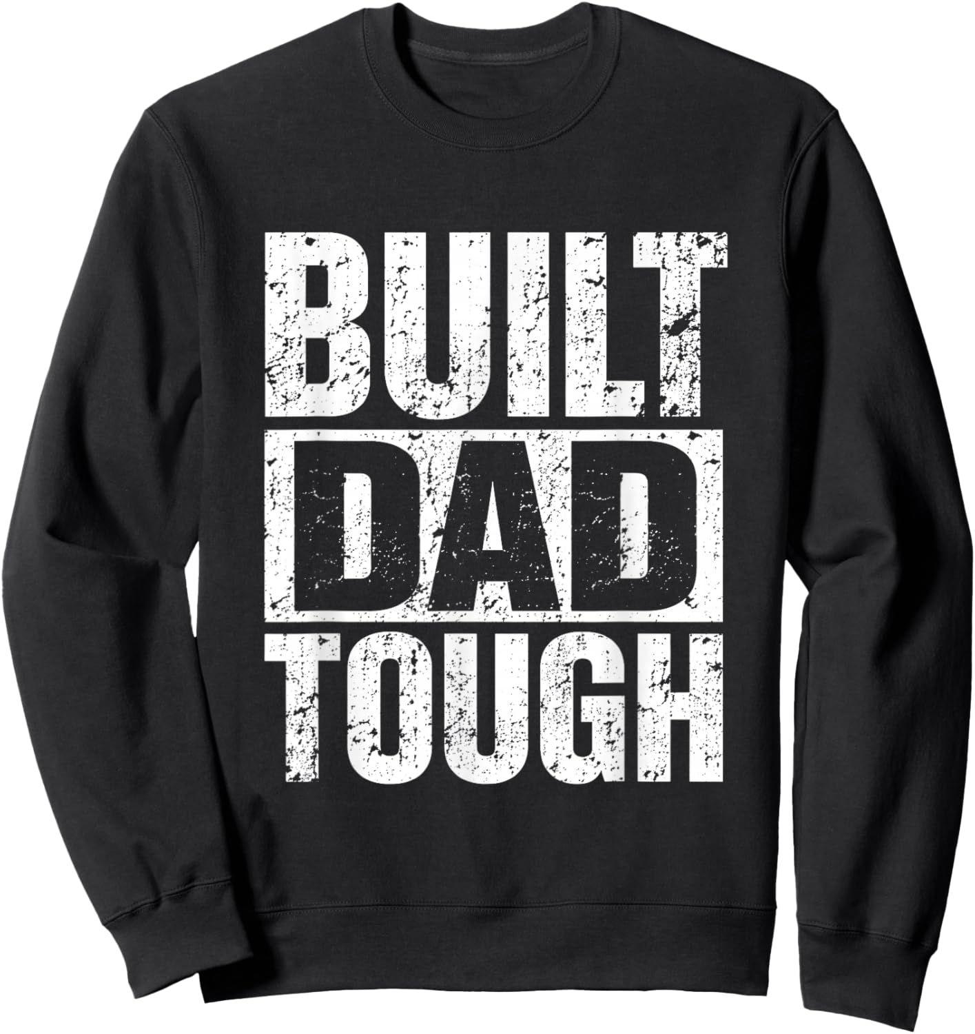 Built Dad Tough Bold Distressed Proud Confident Fathers Day Sweatshirt - Sweatshirt | Black