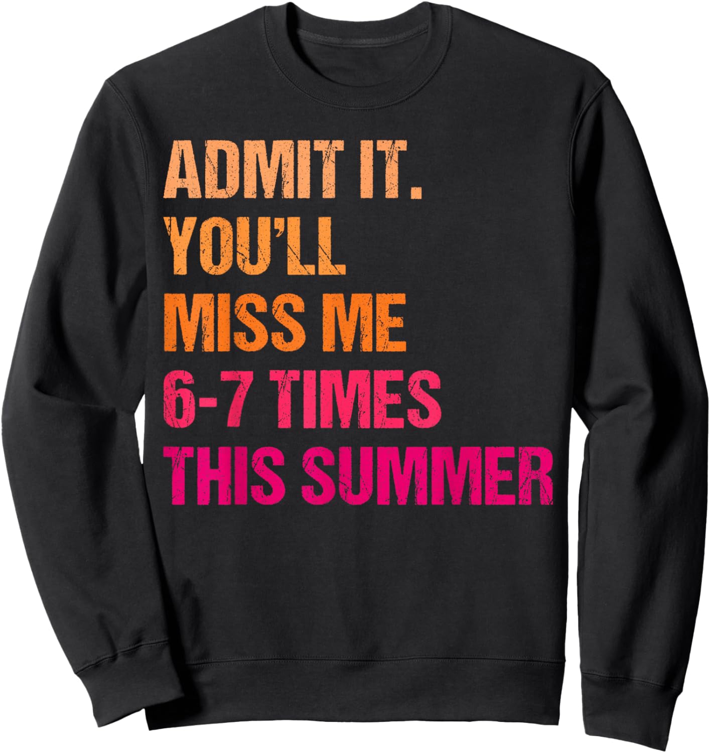 Admit It You'll Miss Me 6-7 Times This Summer 67 Teacher Sweatshirt - Sweatshirt | Black