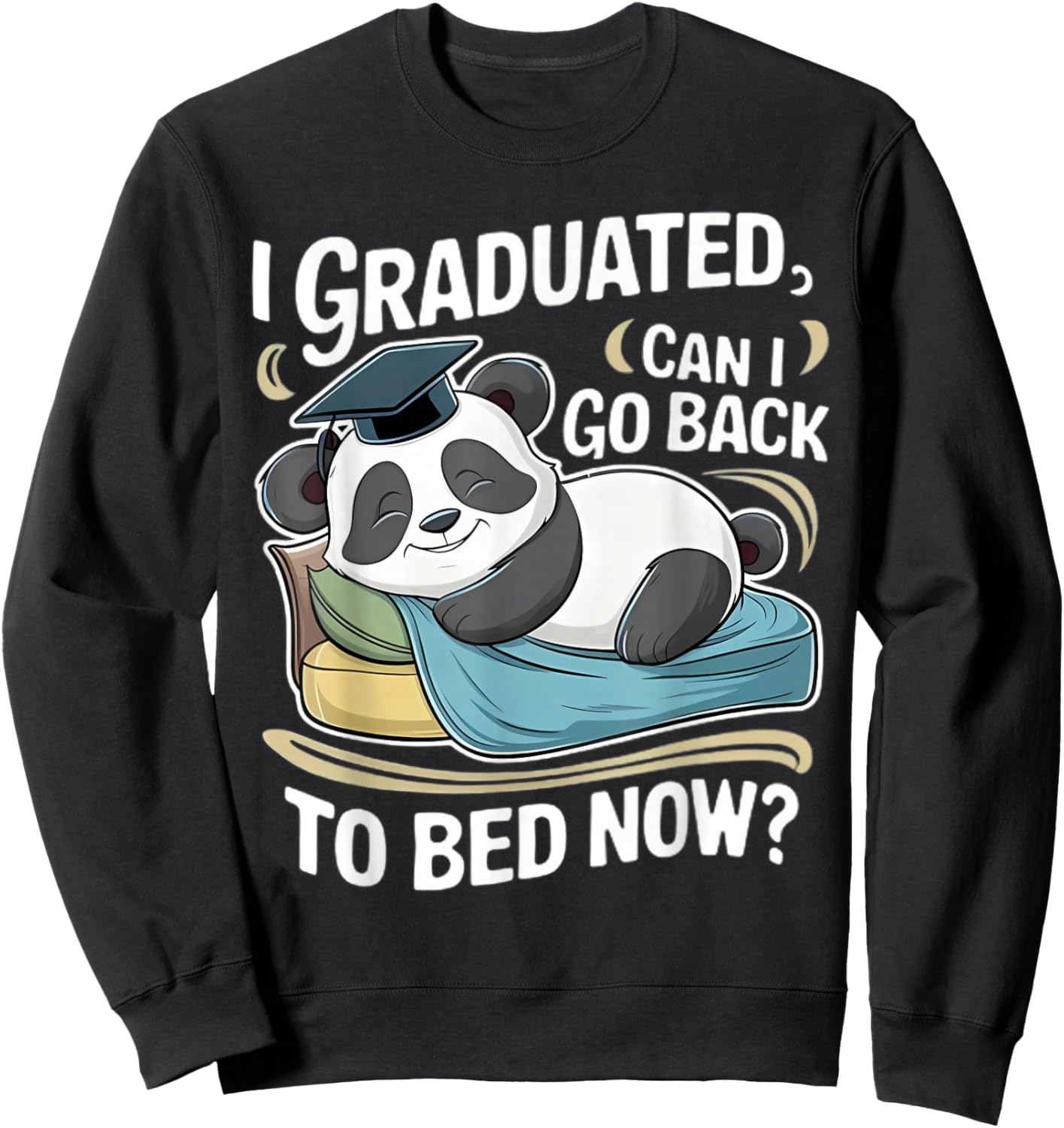 I Graduated Can I Go Back To Bed Now Funny Graduation Panda Sweatshirt - Sweatshirt | Black