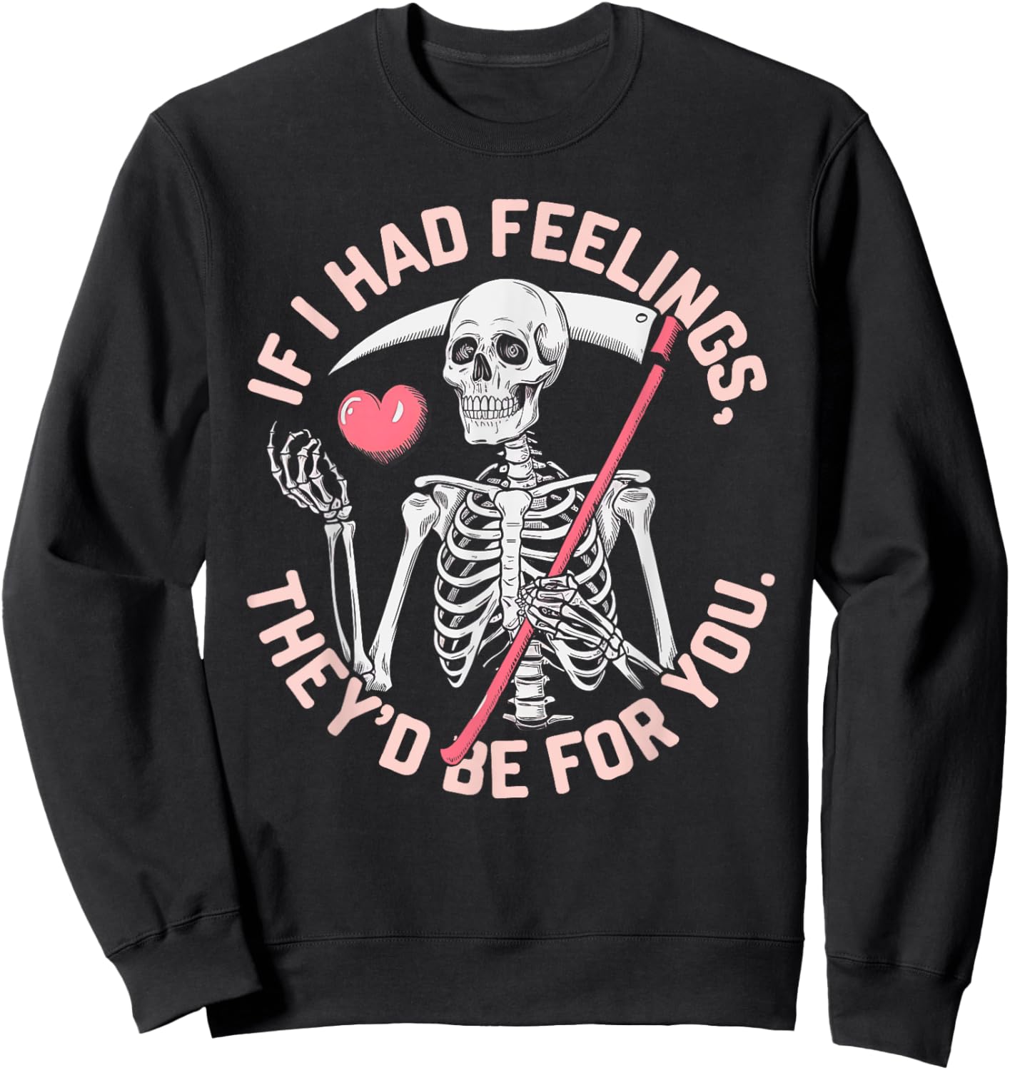 Funny Skeleton If I Had Feelings Valentine Humor Sweatshirt - Sweatshirt | Black