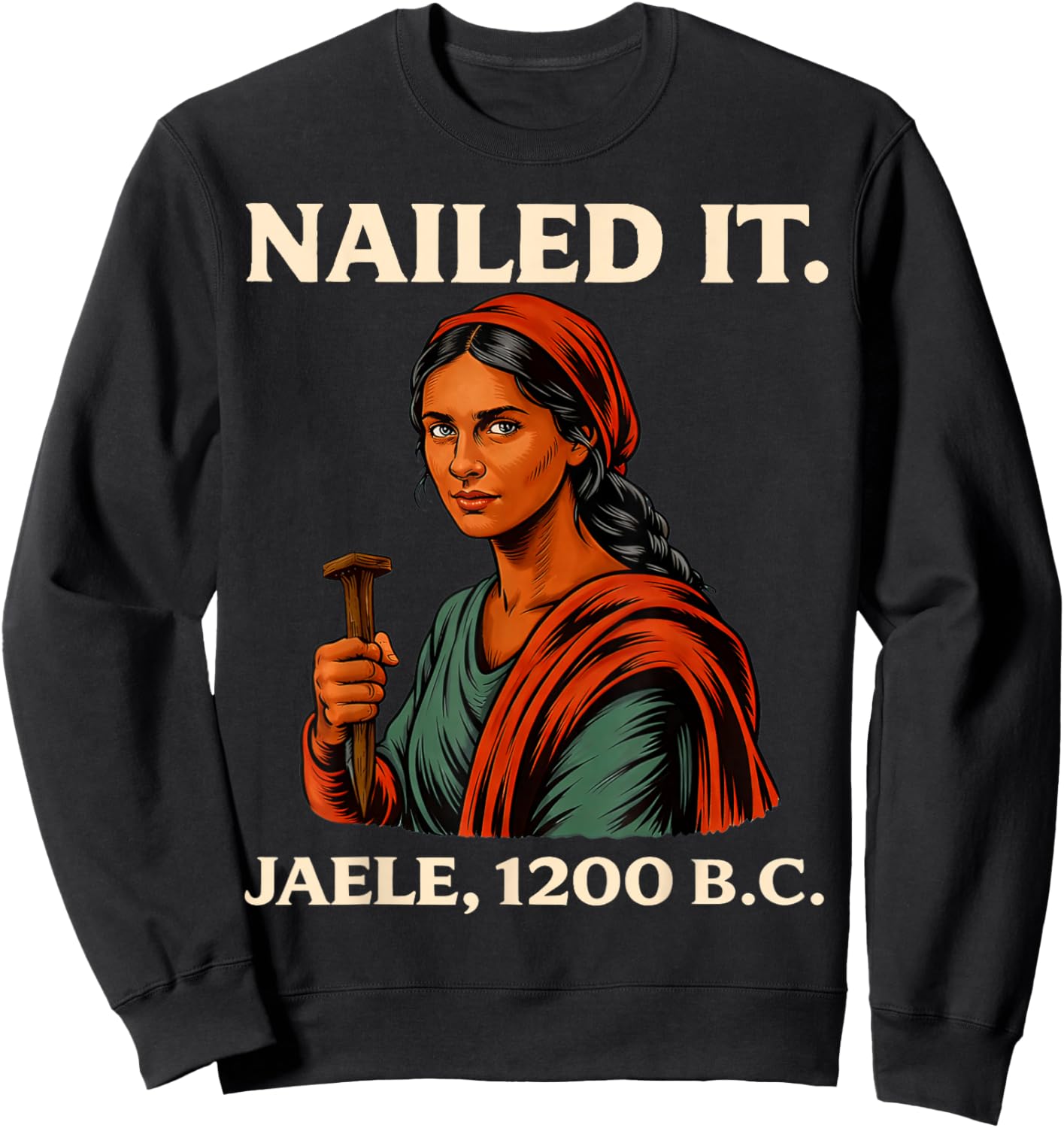 Nailed It Jael 1200 Bc, Bible Story Sweatshirt - Sweatshirt | Black