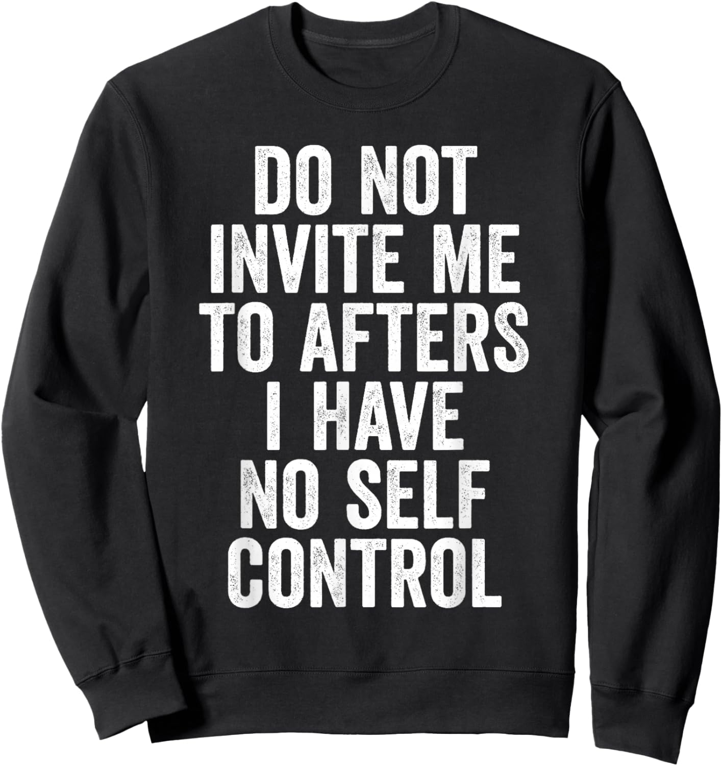 Funny Do Not Invite Me To Afters I Have No Self Control Sweatshirt - Sweatshirt | Black