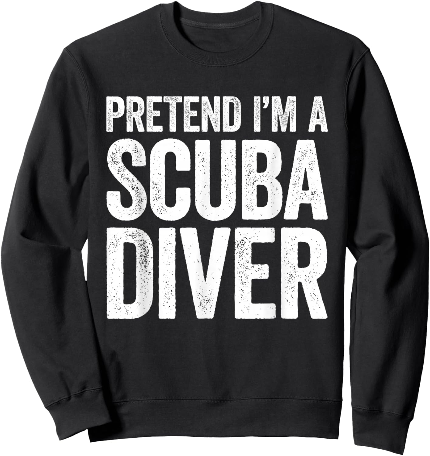 Pretend I'm A Scuba Diver Shirt Adult Kids Men Women Costume Sweatshirt - Sweatshirt | Black
