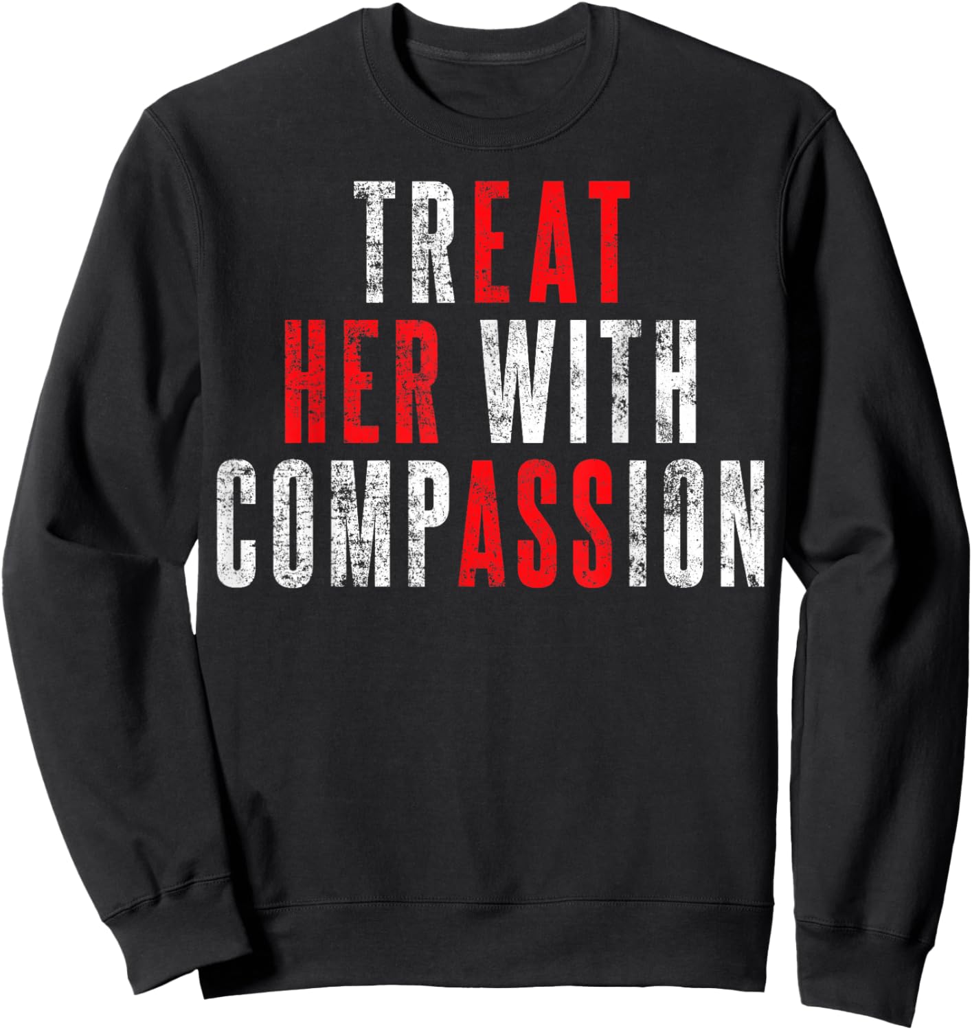 Treat Her with Compassion Funny Quote Sweatshirt - Sweatshirt | Black