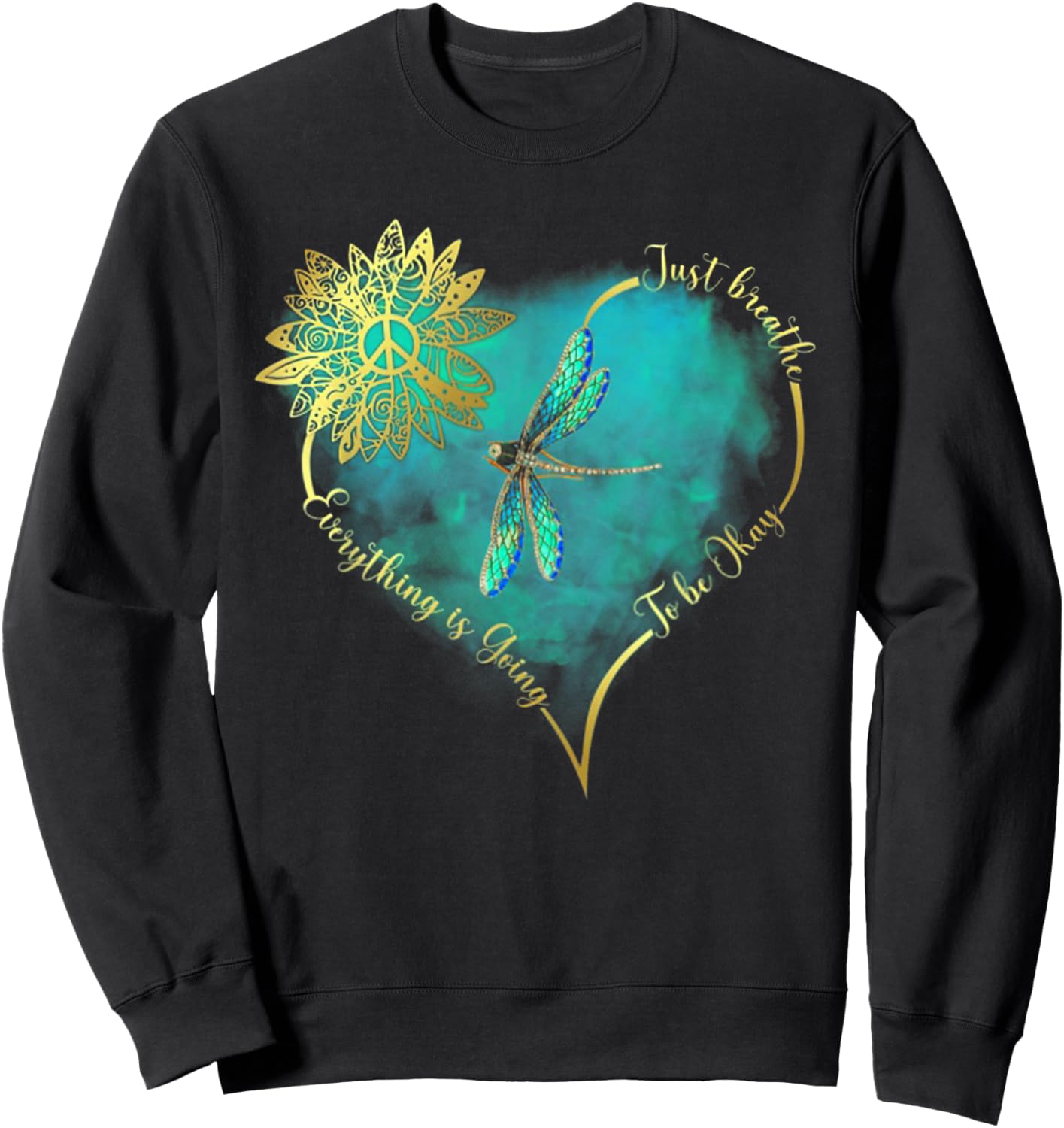 Just Breathe Everything is Going to Be Okay Dragonfly Sweatshirt - Sweatshirt | Black