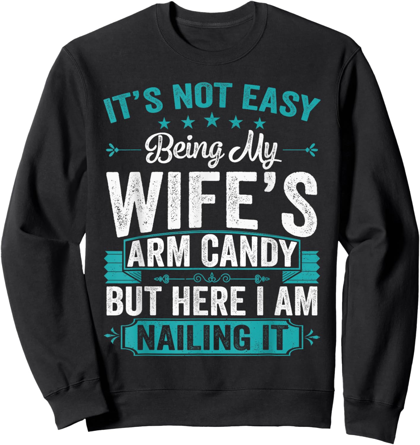 Its Not Easy Being My Wife's Arm Candy Funny Husband Sweatshirt - Sweatshirt | Black
