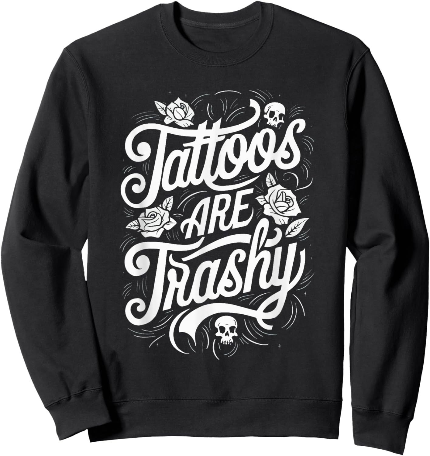 Tattoos Are Trashy Sweatshirt - Sweatshirt | Black