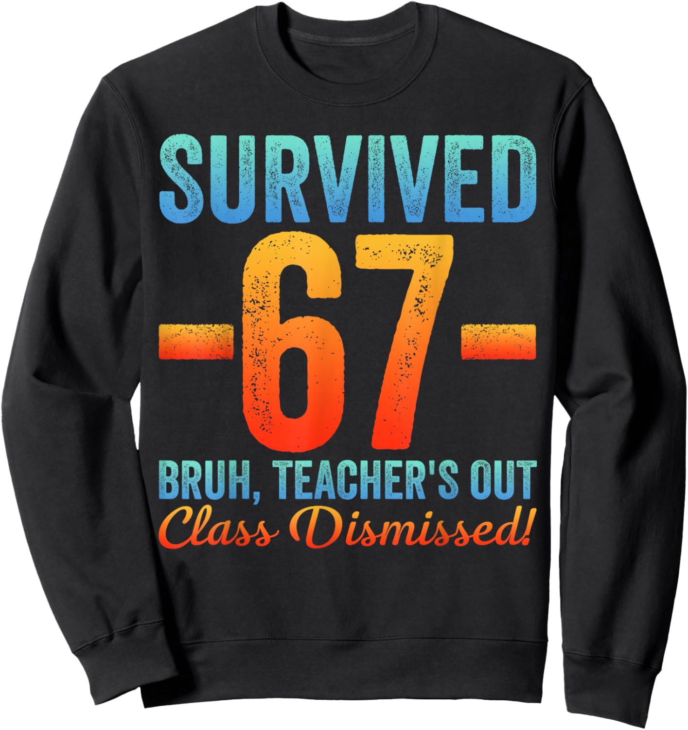 Survived 67 Meme Bruh Teacher's Out Class Dismissed Last Day Sweatshirt - Sweatshirt | Black