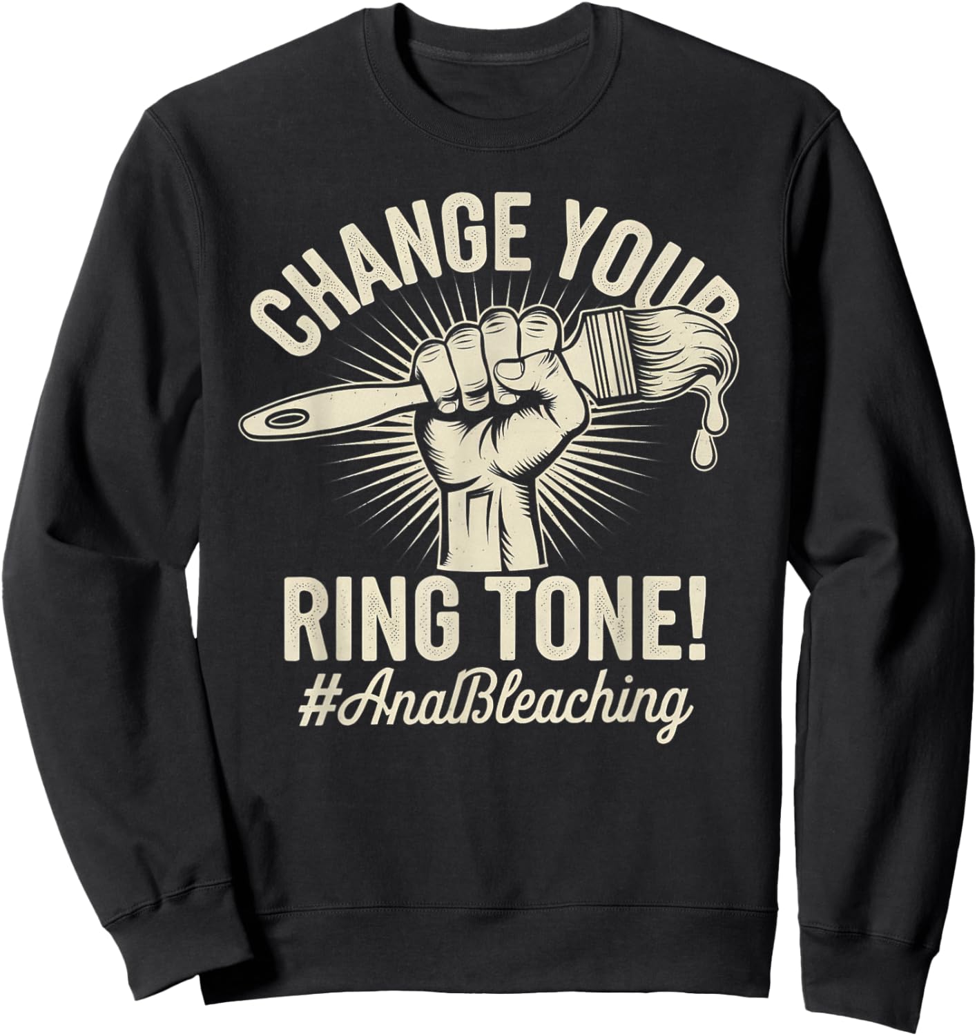Change Your Ring Tone, Funny Inappropriate Anal Bleaching Sweatshirt - Sweatshirt | Black