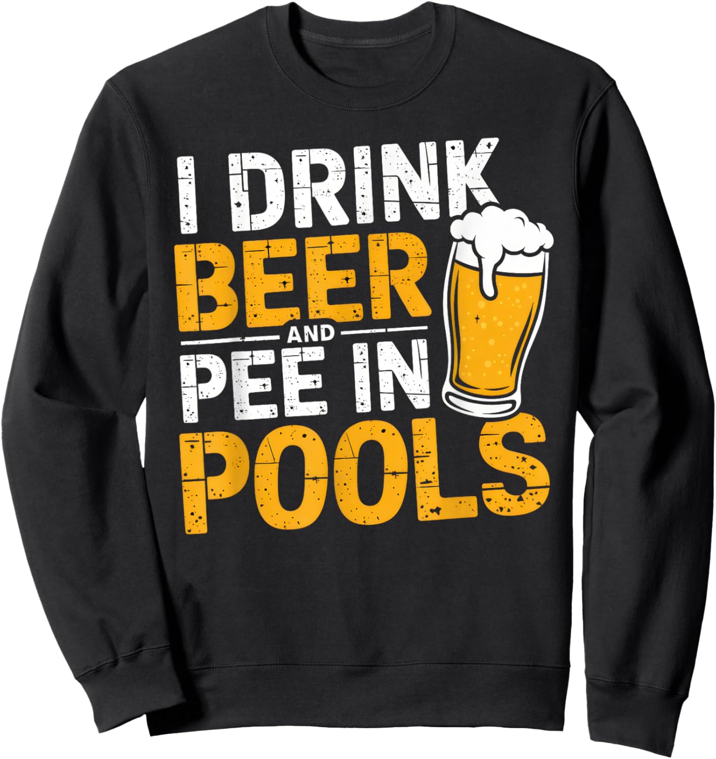 I Drink Beer And Pee In Pools Funny Beer Lover Pool Joke Sweatshirt - Sweatshirt | Black