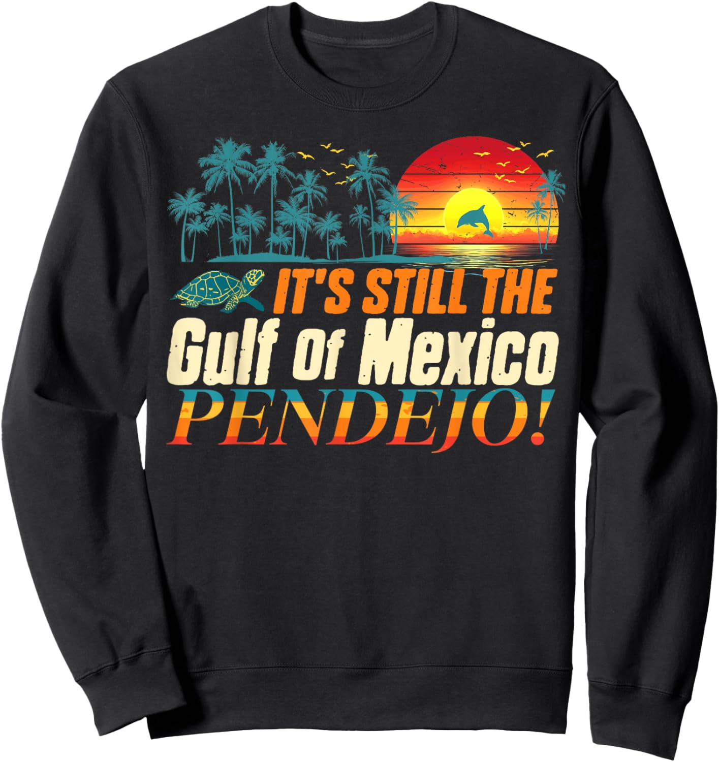 Pendejo It's Still The Gulf of Mexico Forever Sweatshirt - Sweatshirt | Black