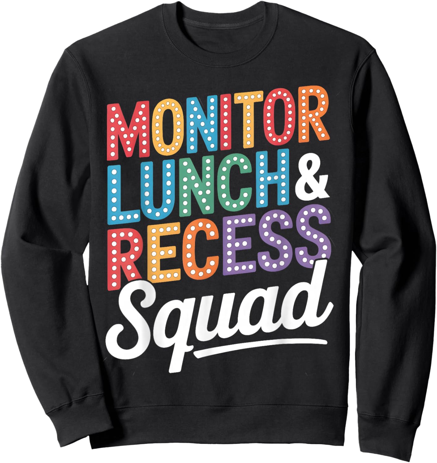 Monitor Lunch and Recess Squad Funny School Staff Teachers Sweatshirt - Sweatshirt | Black