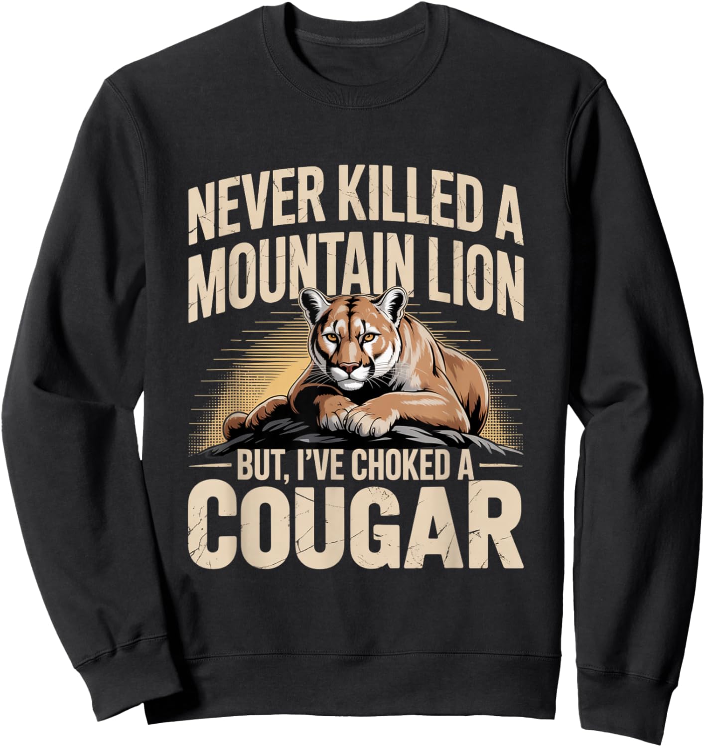 Never Killed A Mountain Lion But I’ve Choked A Cougar Funny Sweatshirt - Sweatshirt | Black