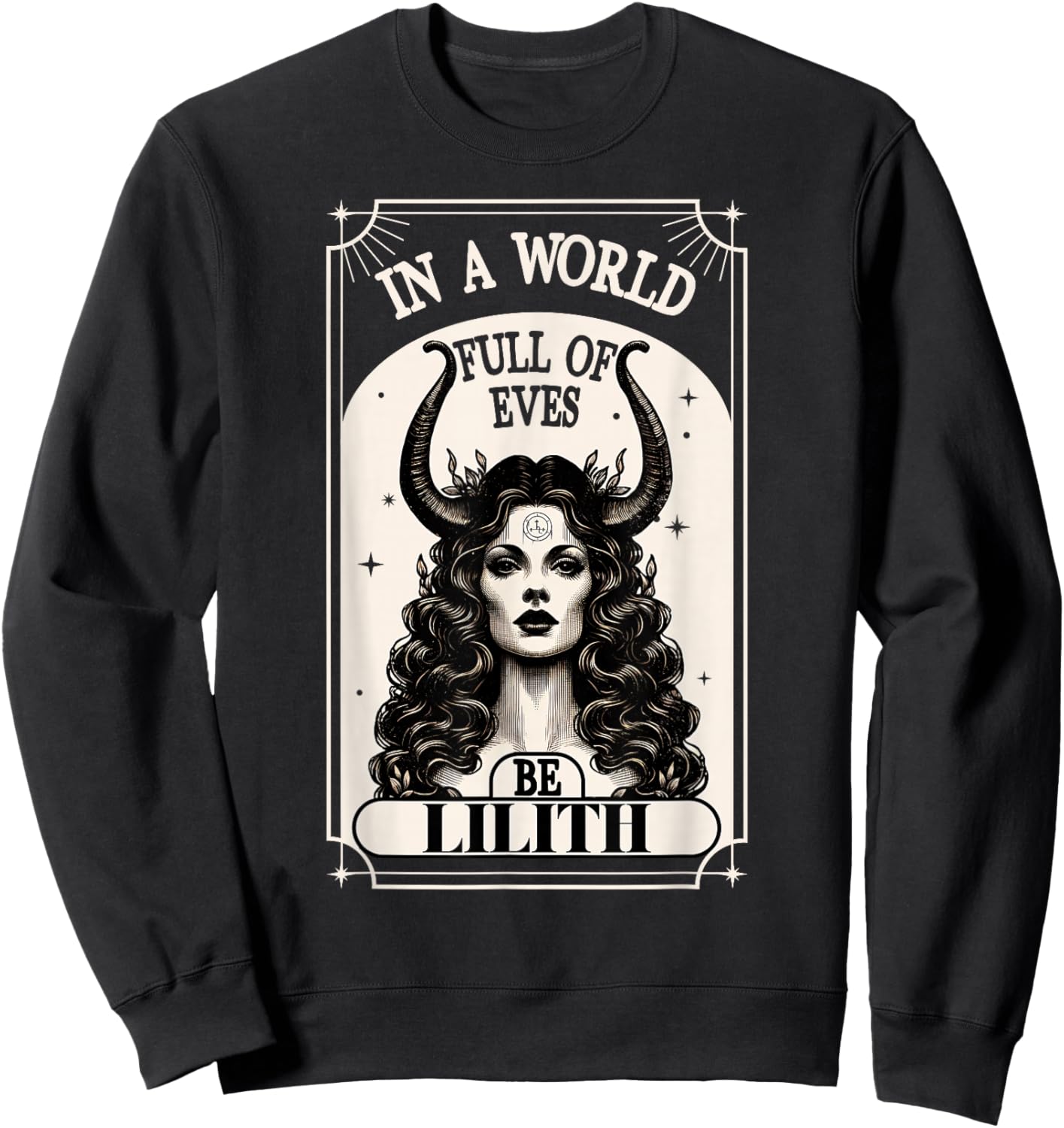 Lilith In A World Full Of Eves Be A Lilith Goddess Sweatshirt - Sweatshirt | Black