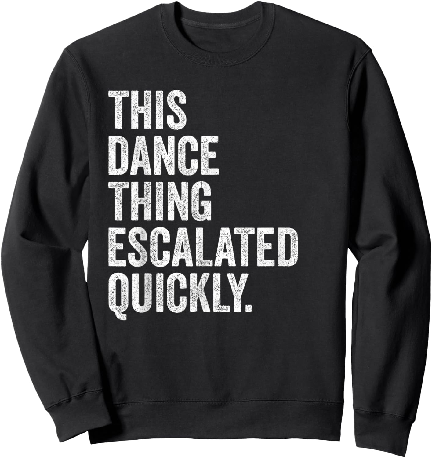 Funny This Dance Thing Escalated Quickly Sweatshirt - Sweatshirt | Black