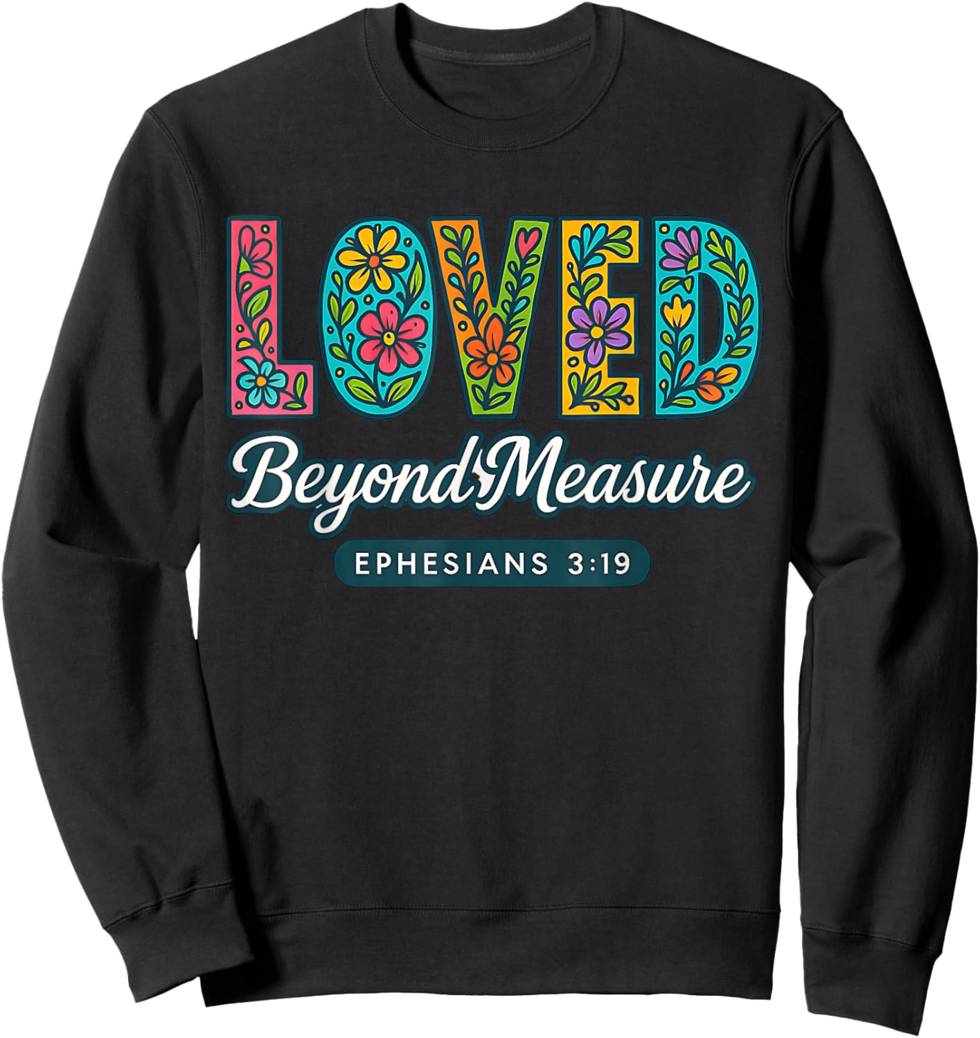 Loved Beyond Measure Ephesians 3:19 Christian Faith Sweatshirt - Sweatshirt | Black