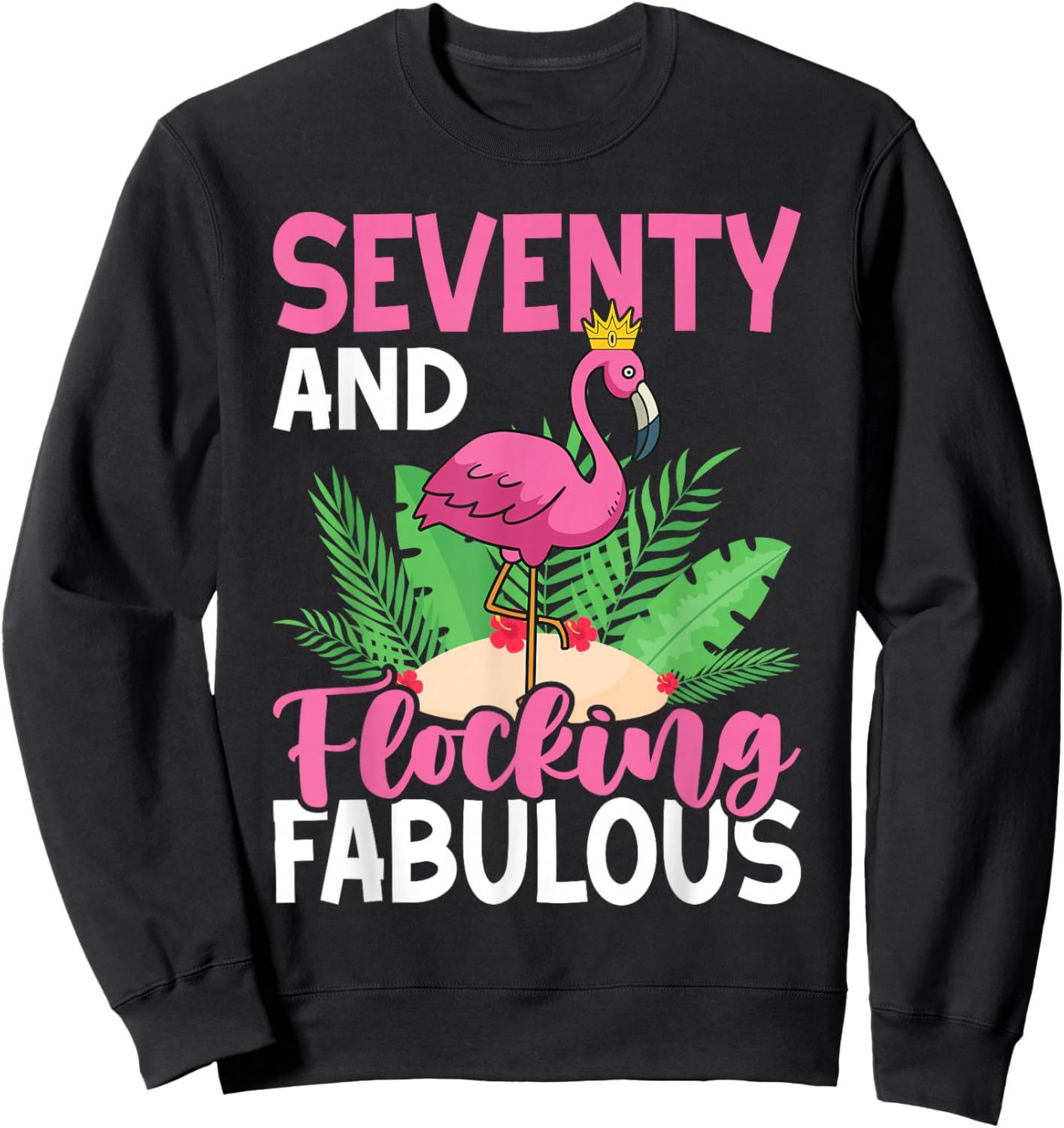 70th Birthday Women Flamingo Seventy Flocking Fabulous Sweatshirt - Sweatshirt | Black