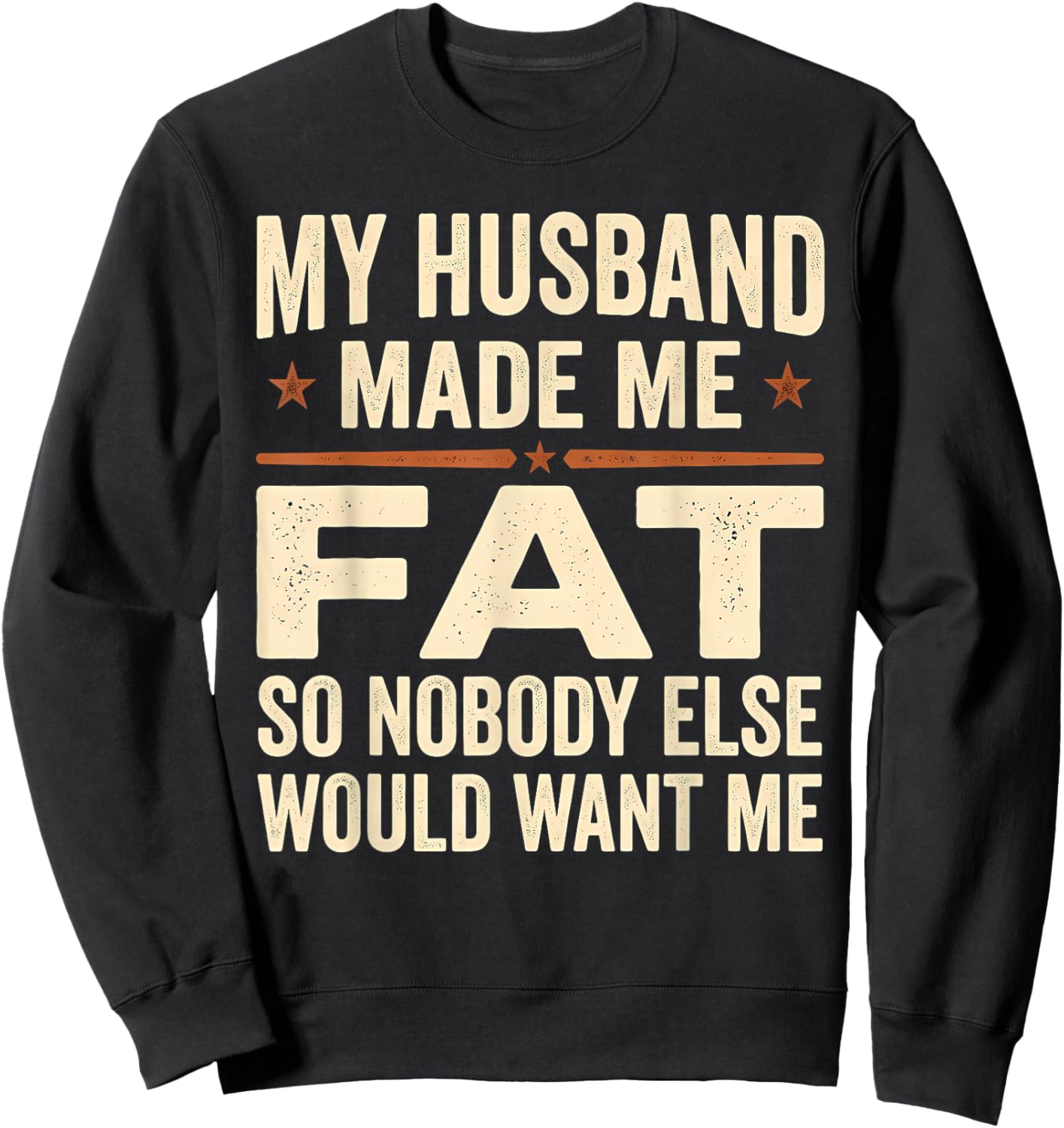 My Husband Made Me Fat Funny Sarcastic Wife Saying Sweatshirt - Sweatshirt | Black