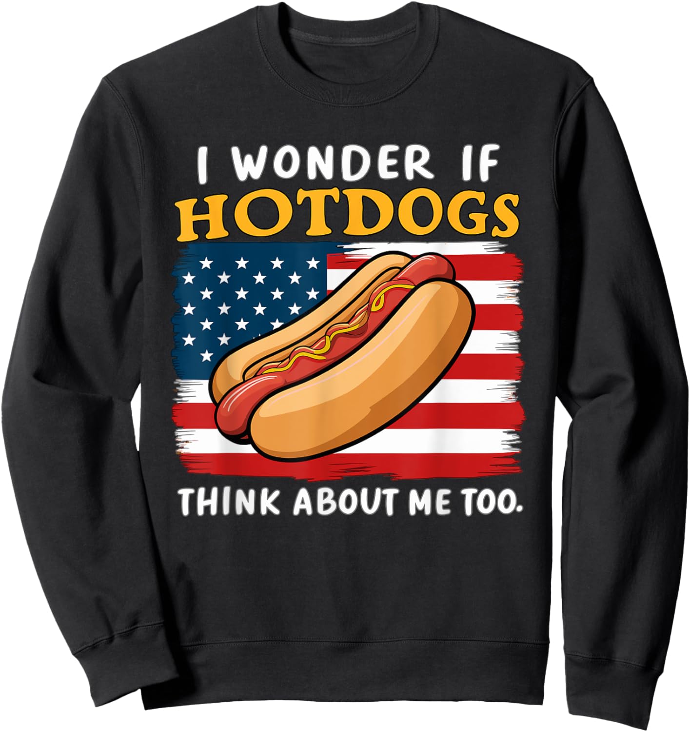 I Wonder If Hotdogs Think About Me Too Funny Hot Dog Men Women Sweatshirt - Sweatshirt | Black