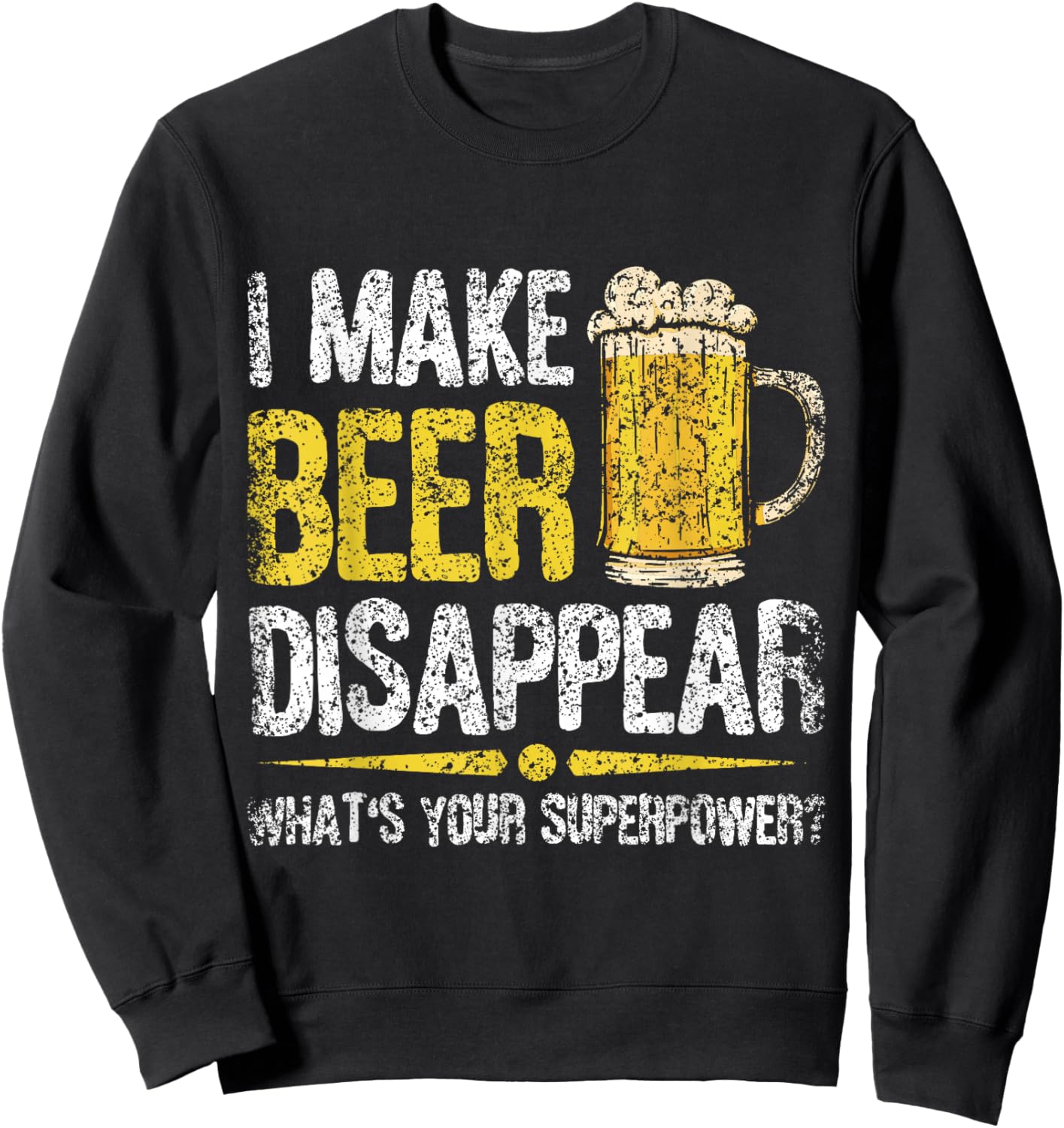 I Make Beer Disappear What's Your Superpower Beers Beer Sweatshirt - Sweatshirt | Black