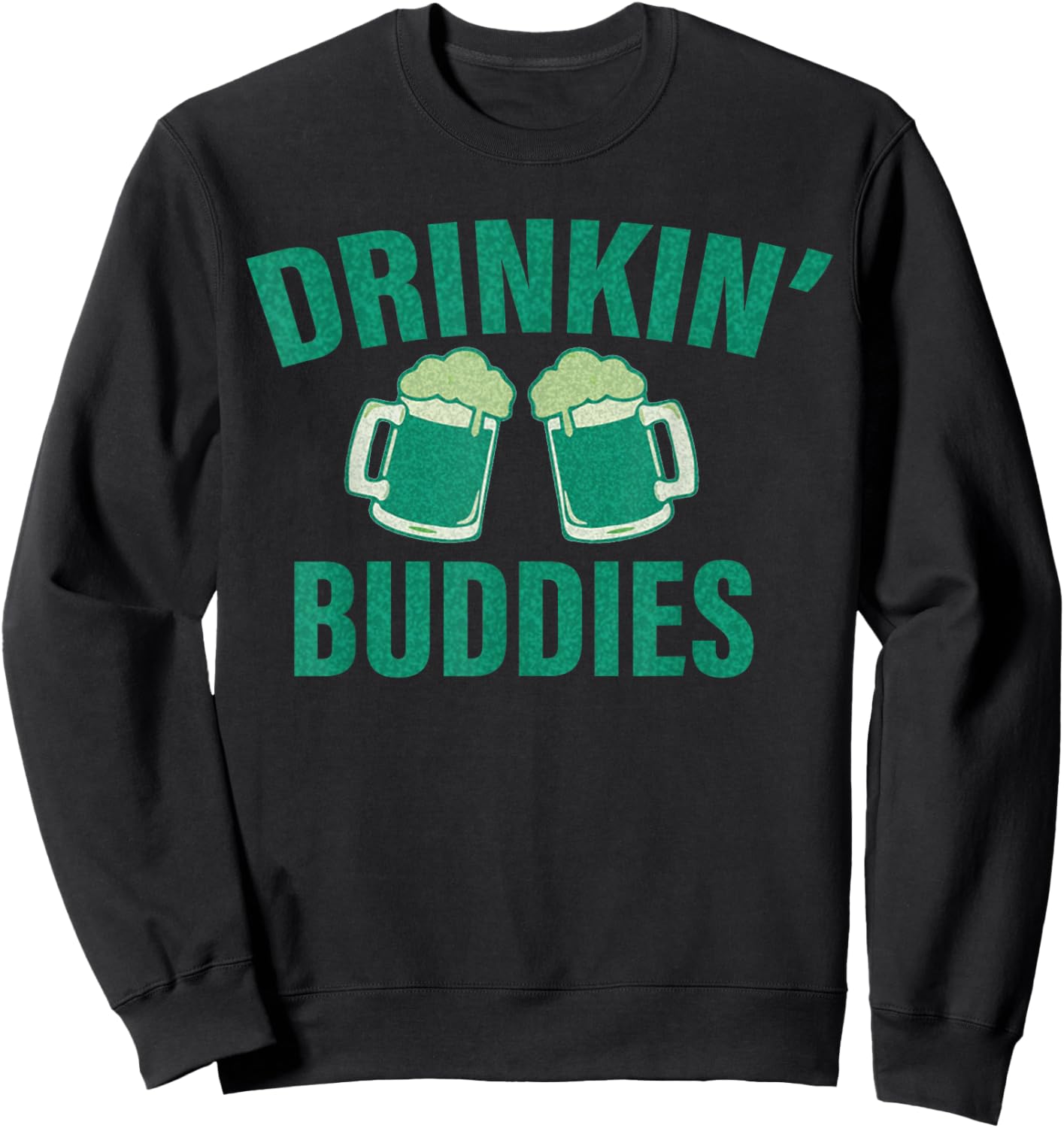 Drinking Buddies Funny St. Patrick's Day Beer Matching Drunk Sweatshirt - Sweatshirt | Black