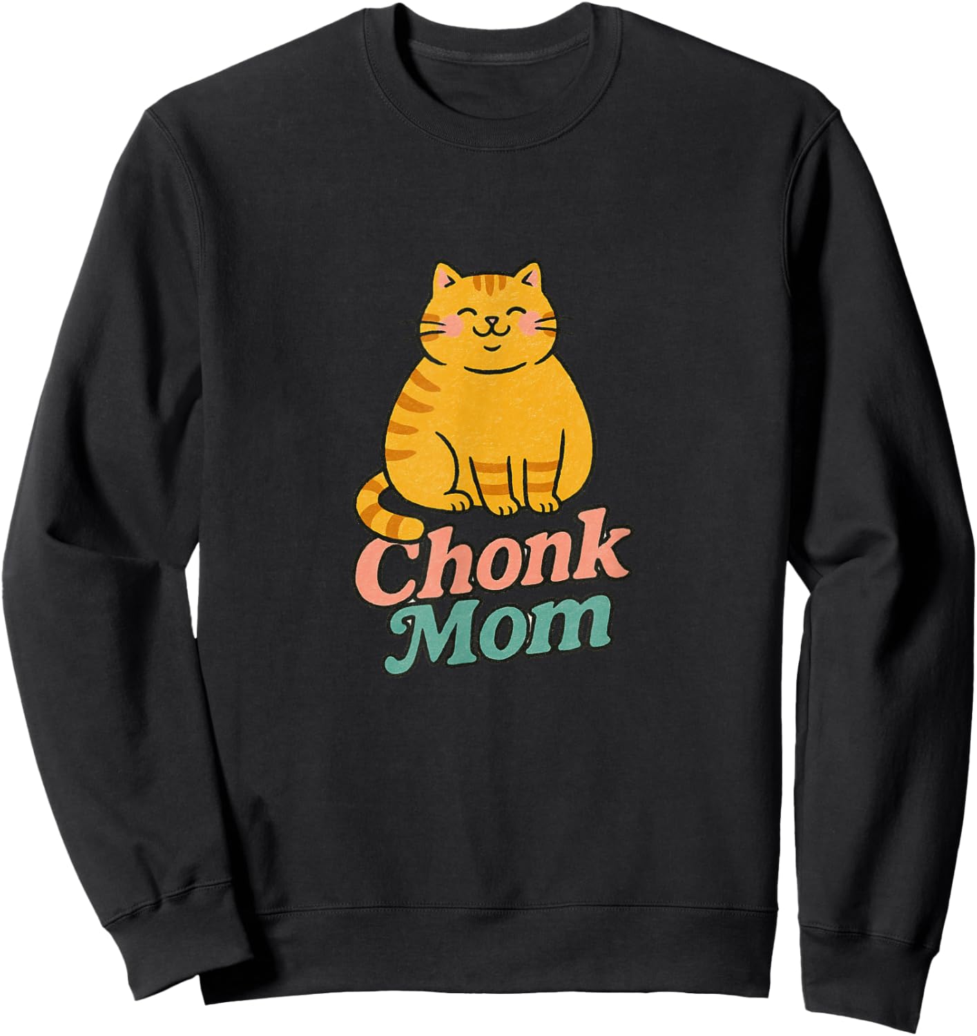 Orange Cat Chonk Mom Funny Cute Chubby Ginger Cats Sweatshirt - Sweatshirt | Black