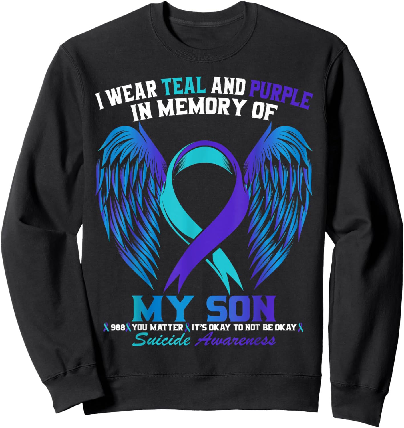 I Wear Teal and Purple For My Son Suicide Awareness Shirt Sweatshirt - Sweatshirt | Black