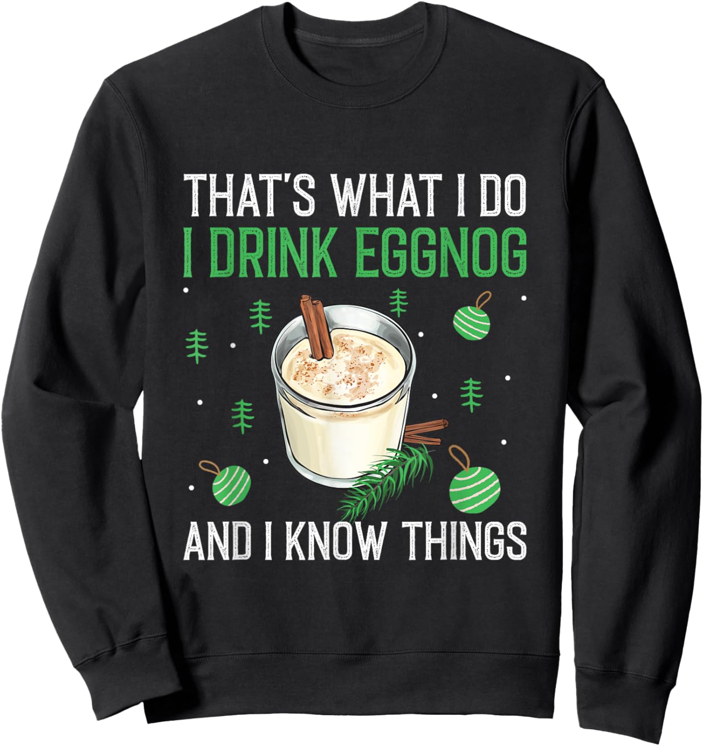 Christmas That's What I Do I Drink Eggnog An I Know Things Sweatshirt - Sweatshirt | Black