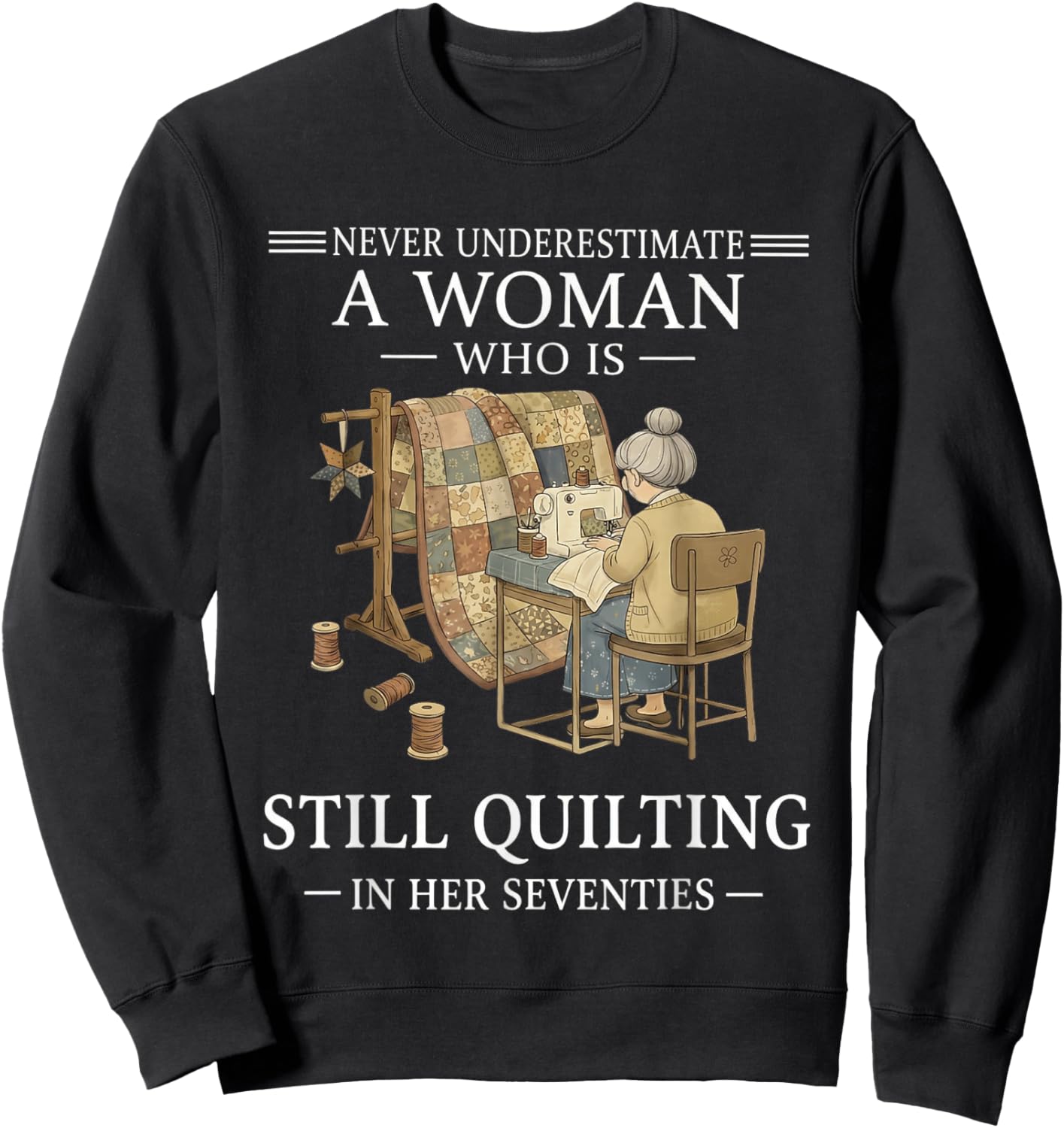 Never Undrestimate A Woman Who Still Quilting in Seventies Sweatshirt - Sweatshirt | Black