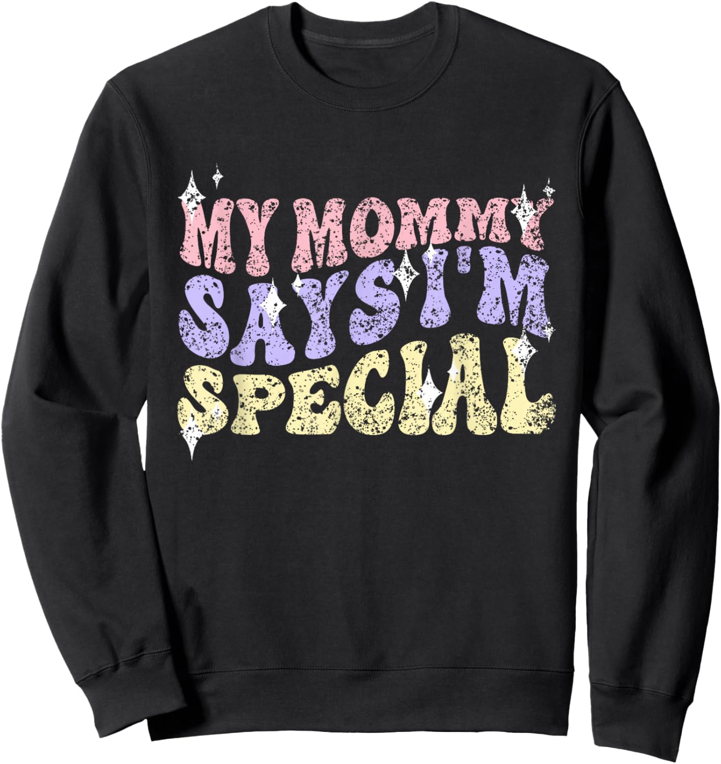 My Mommy Says I'm Special Mom Matching Mother Daughter Mama Sweatshirt - Sweatshirt | Black