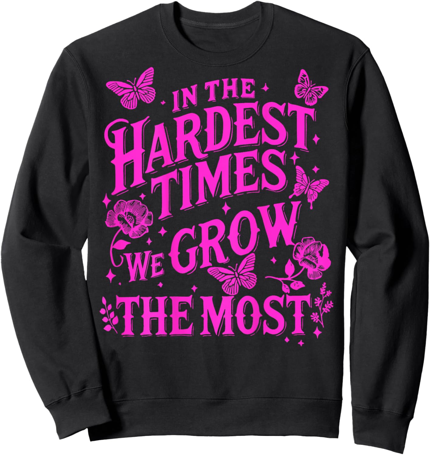 In The Hardest Times We Grow The Most Sweatshirt - Sweatshirt | Black