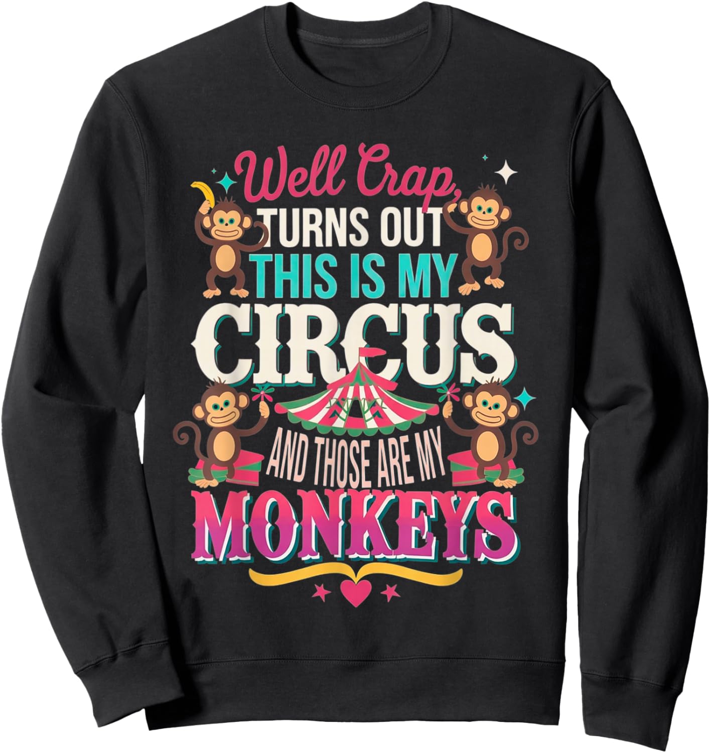 Well Crap Turns Out This is My Circus Those are My Monkeys Sweatshirt - Sweatshirt | Black
