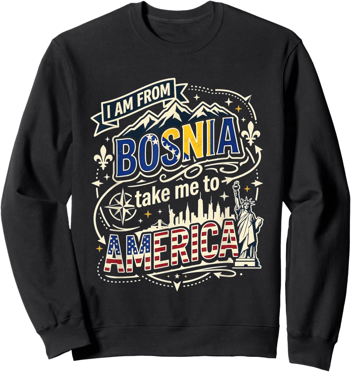 I Am from Bosnia Take Me to America Bosnian Pride Sweatshirt - Sweatshirt | Black