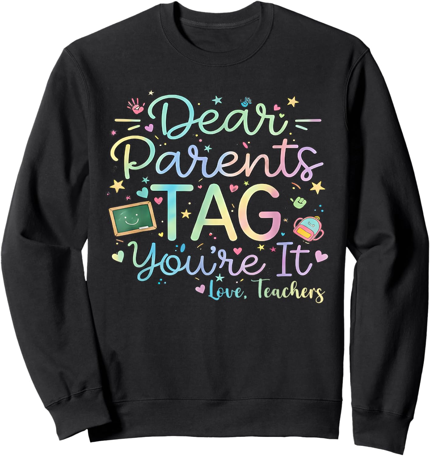 Dear Parents Tag You're It Love Teachers Last Day of School Sweatshirt - Sweatshirt | Black