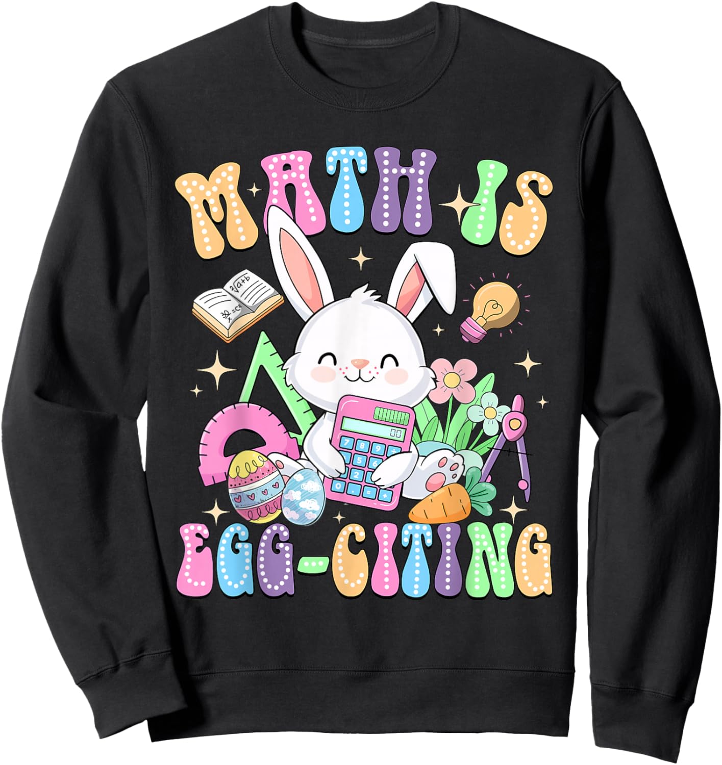 Math Is Egg-citing Easter Day Math Teacher Mathematics Sweatshirt - Sweatshirt | Black