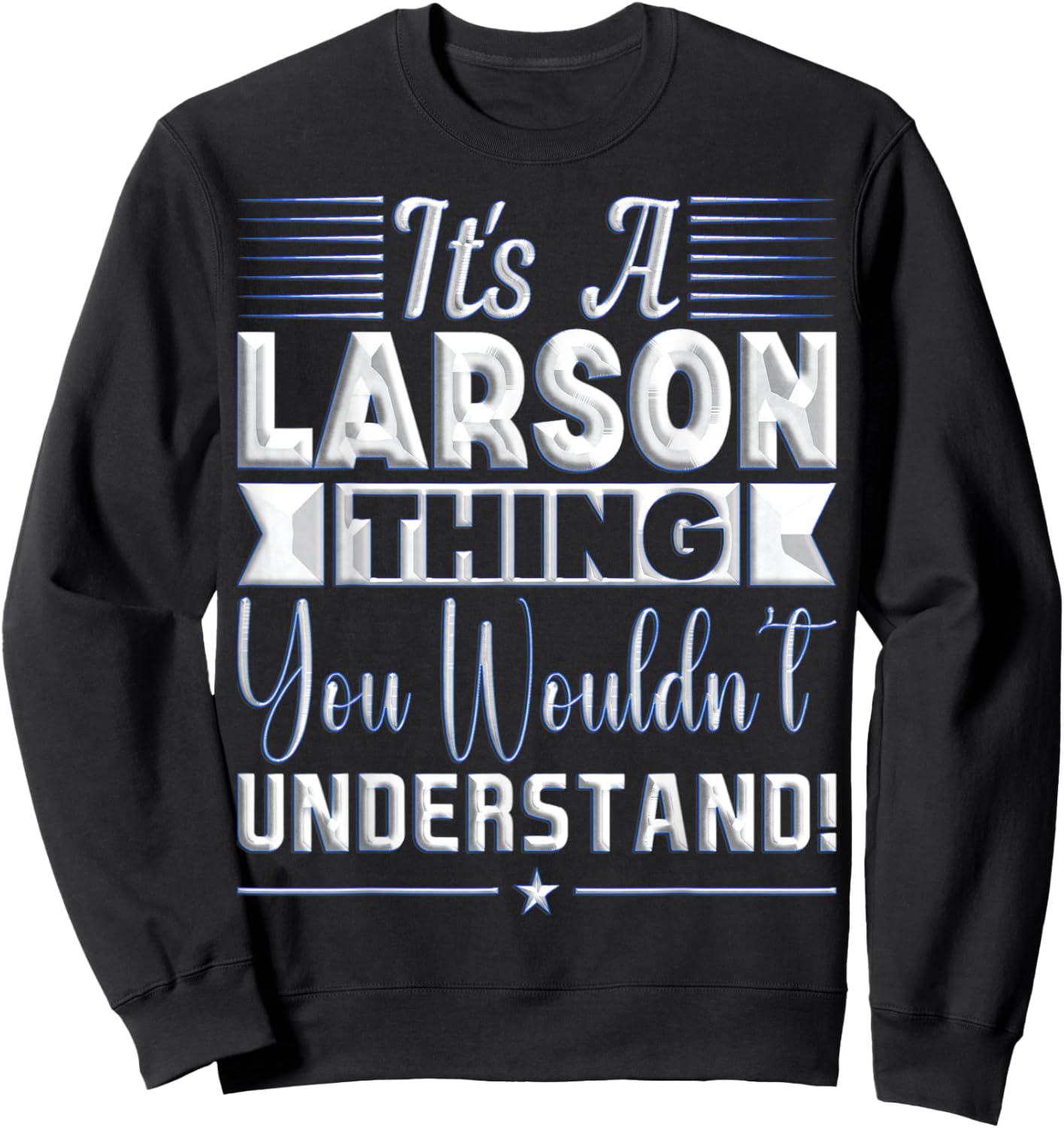 It's A Larson Thing You Wouldn't Understand Name Sweatshirt - Sweatshirt | Black