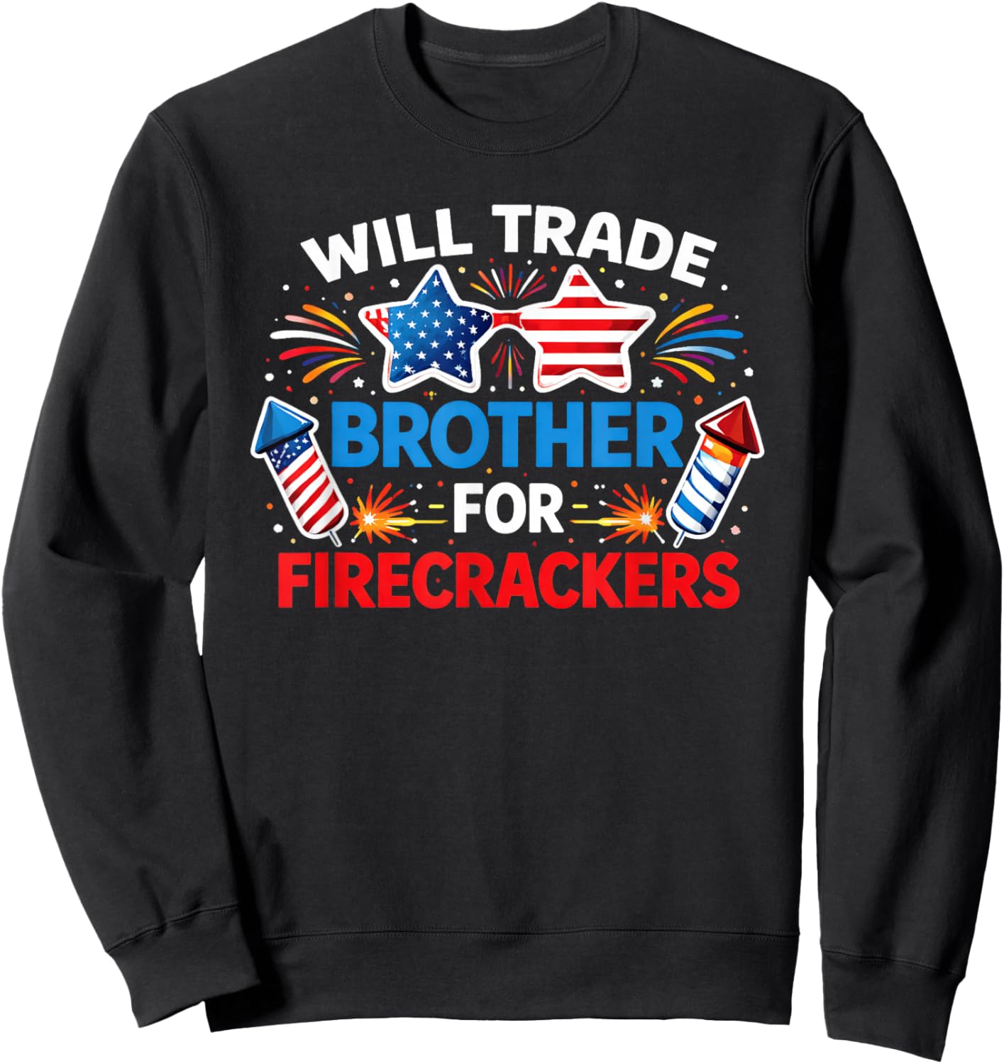 Will Trade Brother for Firecrackers 4th of July Sweatshirt - Sweatshirt | Black