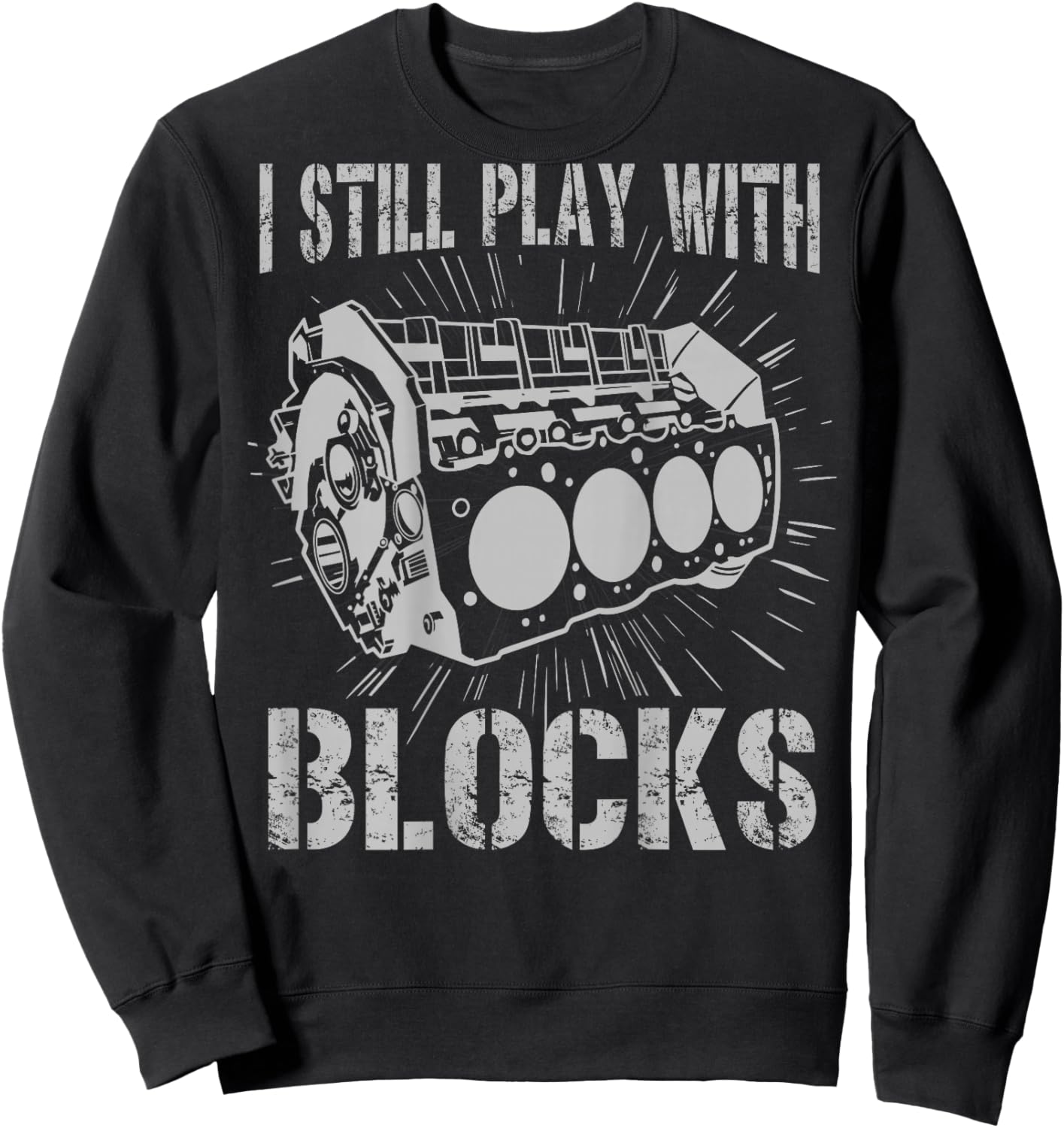 I Still Play With Blocks Funny Car Mechanic Car Engine Sweatshirt - Sweatshirt | Black