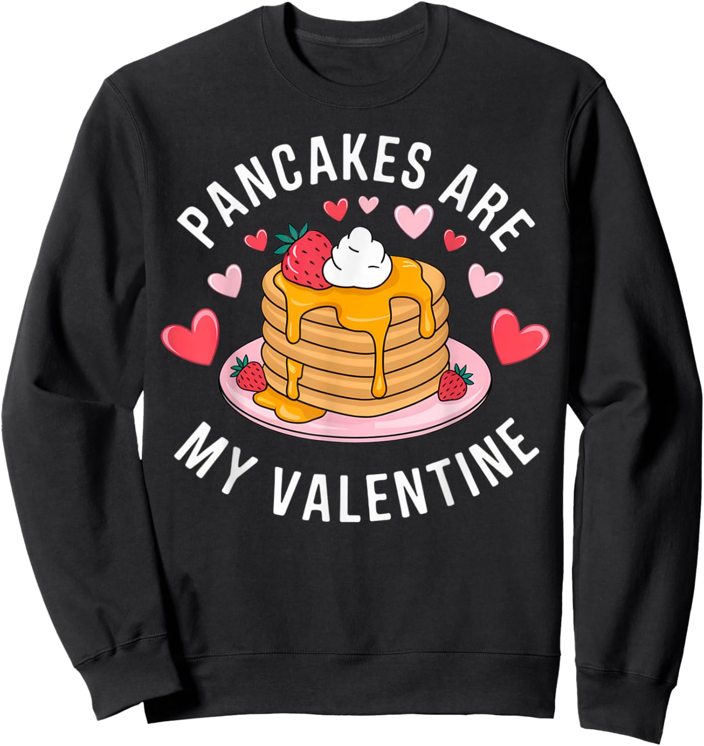 Pancakes Are My Valentine Sweet Delight Sweet Breakfast Love Sweatshirt - Sweatshirt | Black