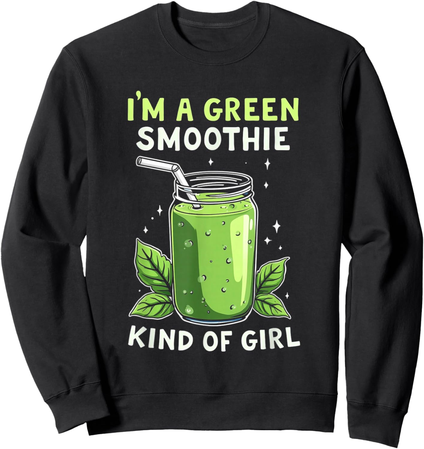 I'm A Green Smoothie Kind Of Girl Health Drink Vegan Life Sweatshirt - Sweatshirt | Black