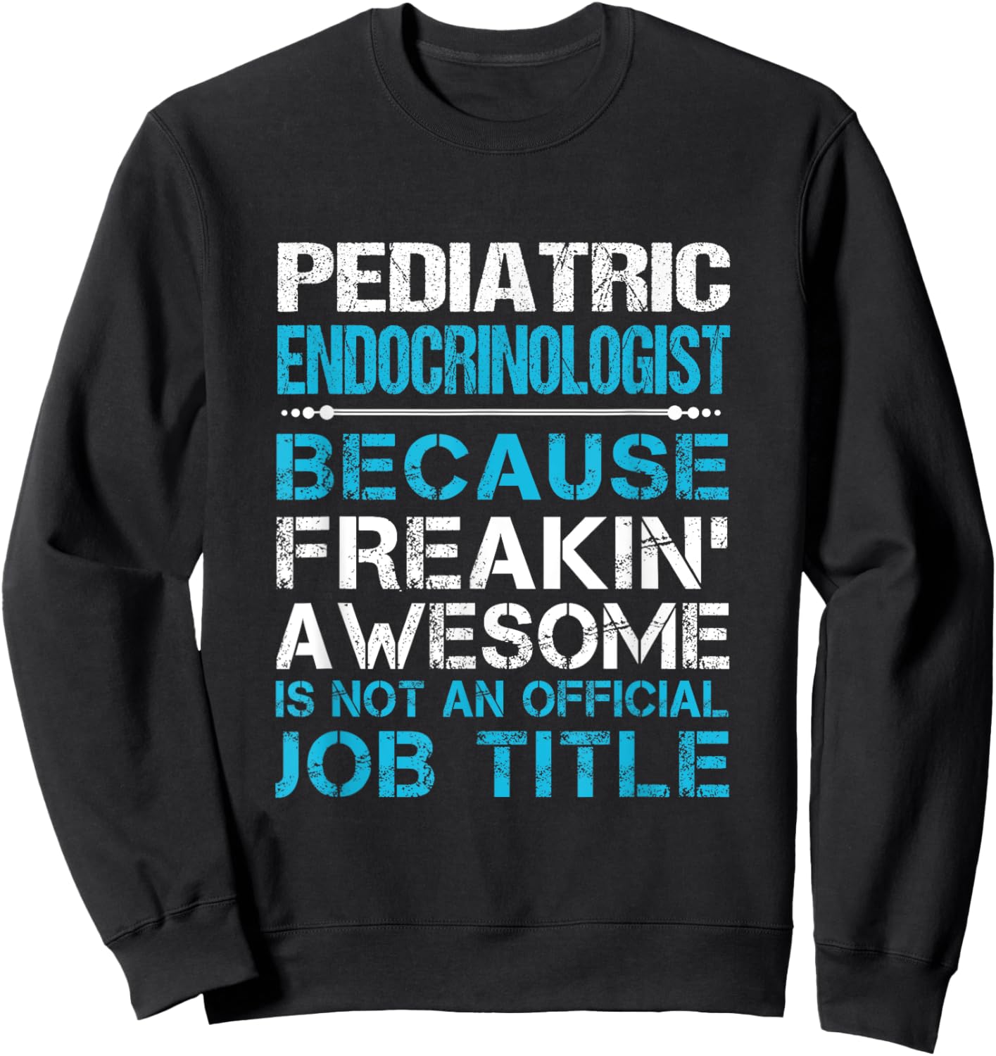 Pediatric Endocrinologist - Freaking Awesome Sweatshirt - Sweatshirt | Black