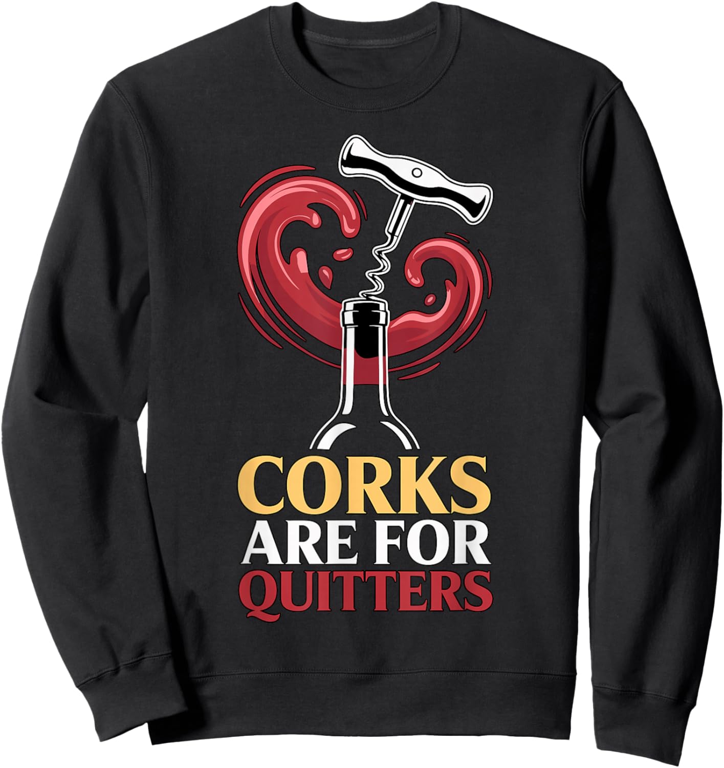 Corks are for Quitters Funny Wine Quote Sweatshirt - Sweatshirt | Black