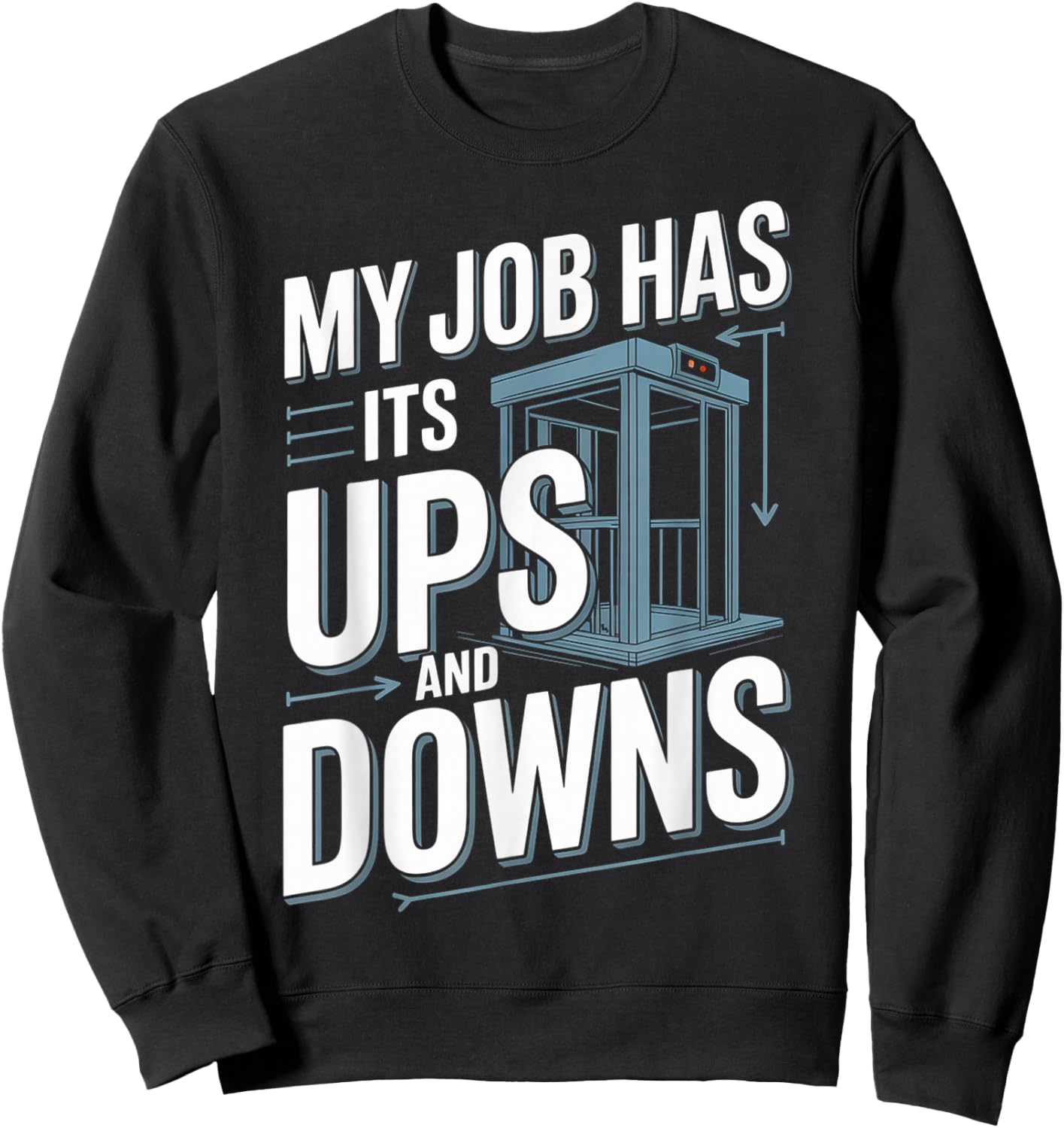 My Job Has Its Ups and Downs Elevator Technician Humor Sweatshirt - Sweatshirt | Black