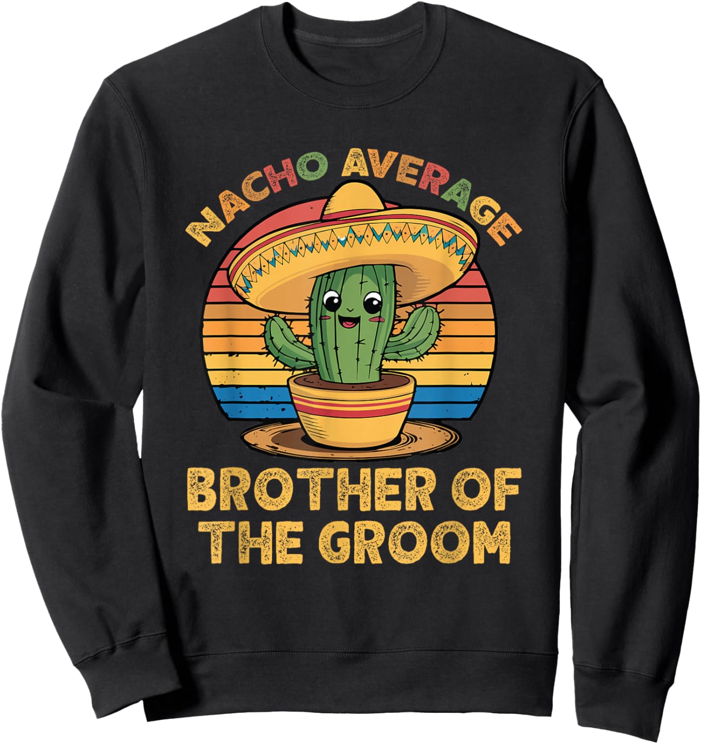 Nacho Average Brother of The Groom Cinco De Mayo Wedding Sweatshirt - Sweatshirt | Black